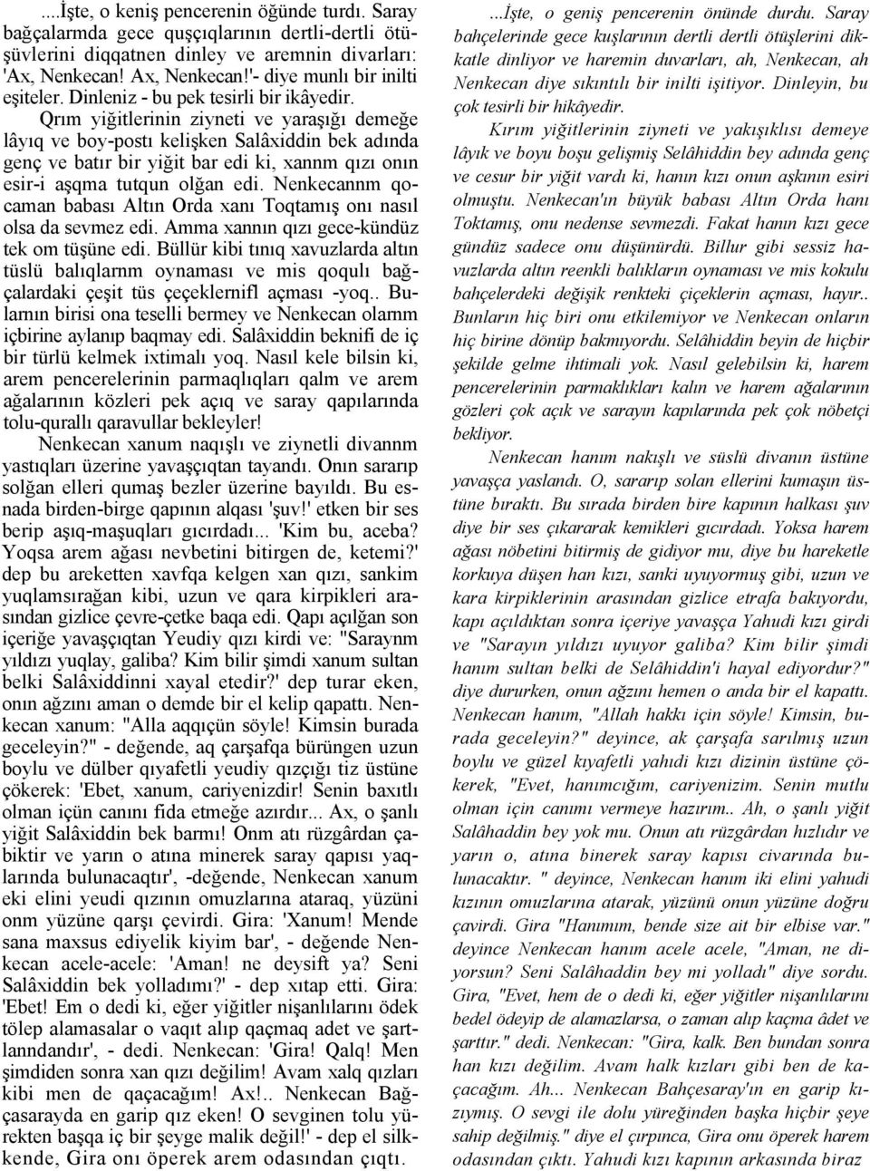 Qrım yiğitlerinin ziyneti ve yaraşığı demeğe lâyıq ve boy-postı kelişken Salâxiddin bek adında genç ve batır bir yiğit bar edi ki, xannm qızı onın esir-i aşqma tutqun olğan edi.