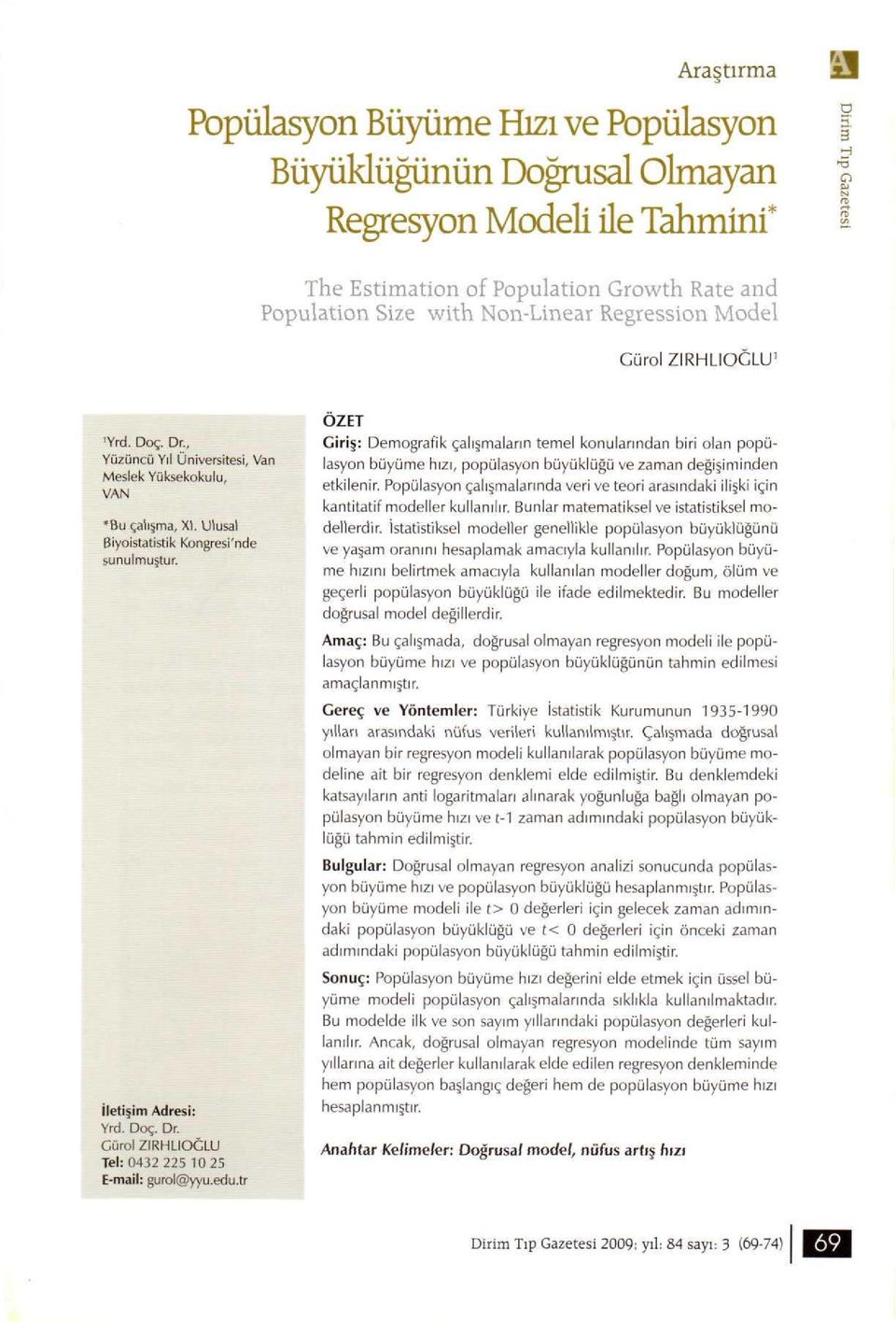 edu.tr ÖZET Giriş: Demografik çalışmaların temel konularından biri olan popülasyon büyüme hızı, popülasyon büyüklüğü ve zaman değişiminden etkilenir.