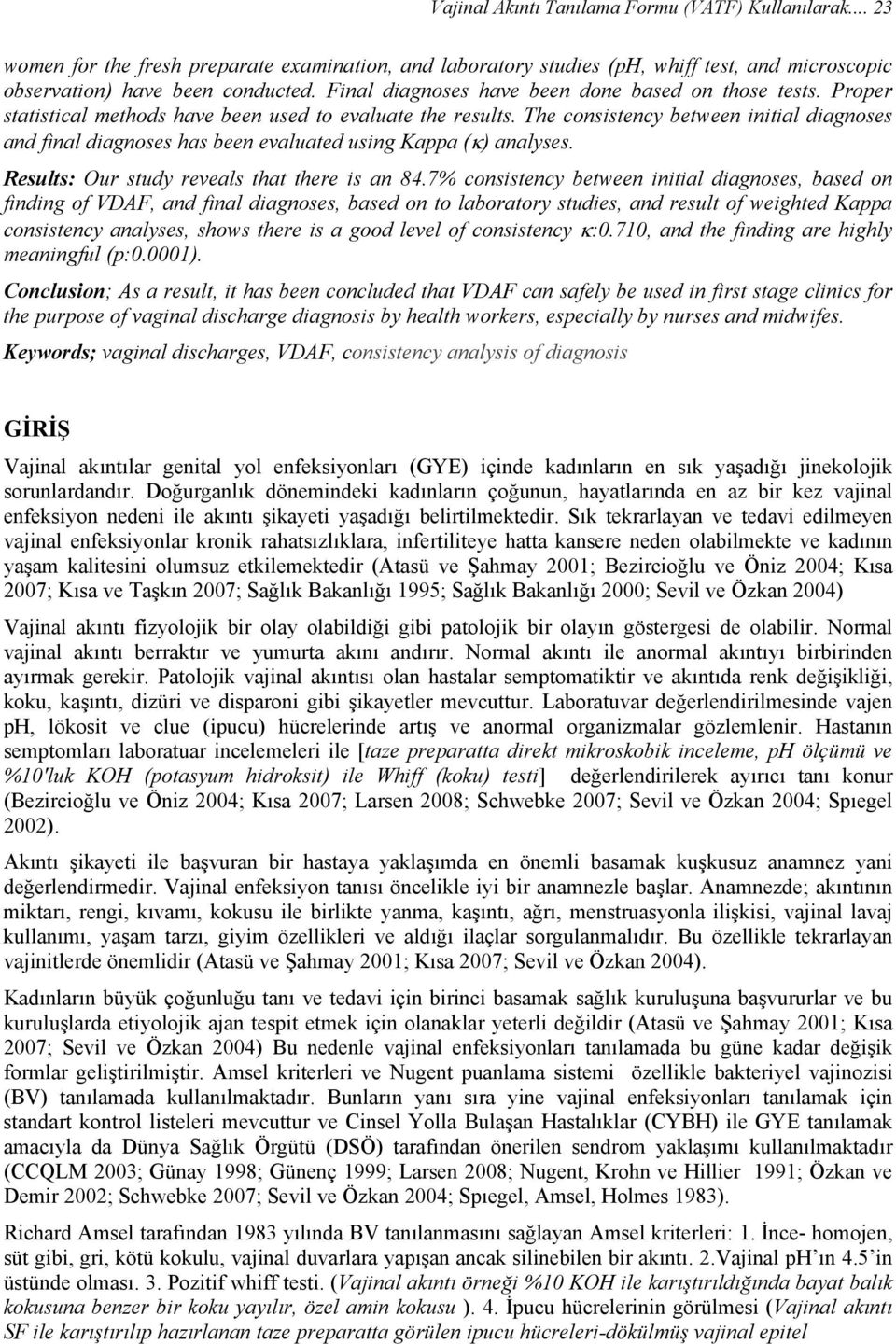 The consistency between initial diagnoses and final diagnoses has been evaluated using Kappa (κ) analyses. Results: Our study reveals that there is an 84.