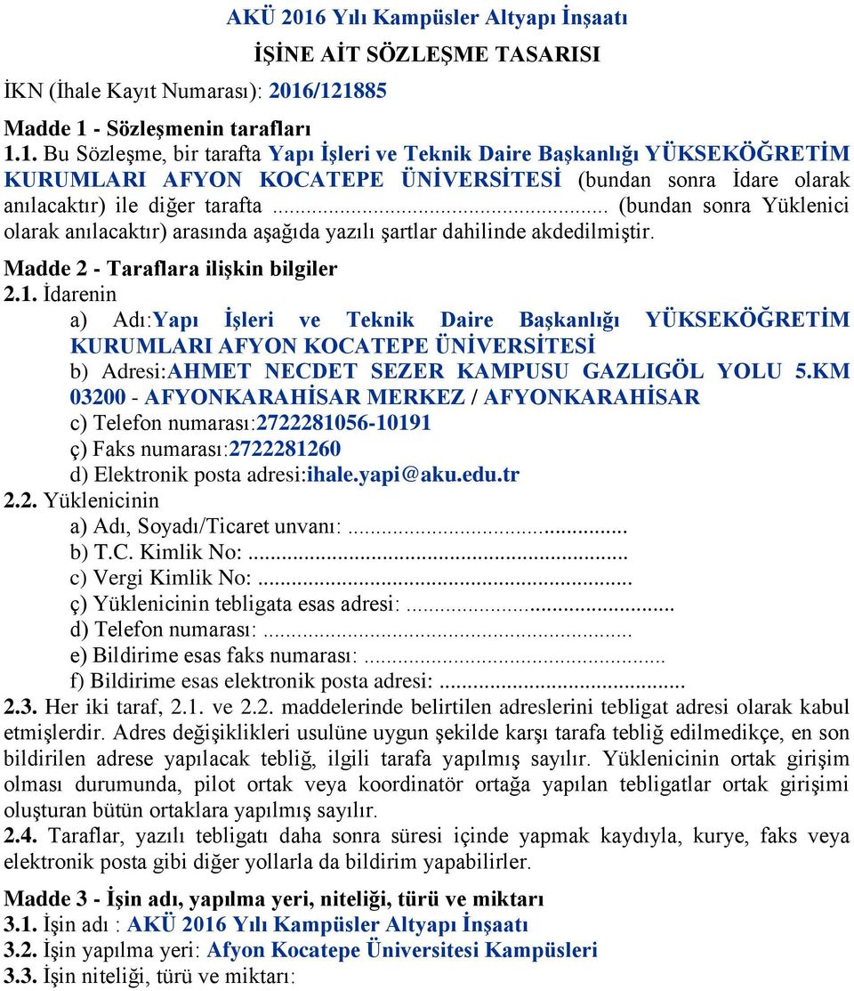 .. (bundan sonra Yüklenici olarak anılacaktır) arasında aģağıda yazılı Ģartlar dahilinde akdedilmiģtir. Madde 2 - Taraflara iliģkin bilgiler 2.