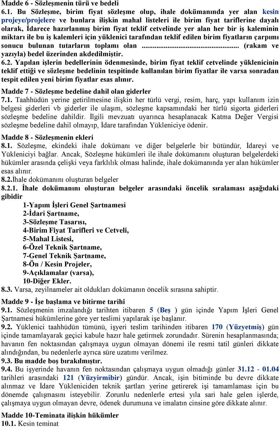 fiyat teklif cetvelinde yer alan her bir iģ kaleminin miktarı ile bu iģ kalemleri için yüklenici tarafından teklif edilen birim fiyatların çarpımı sonucu bulunan tutarların toplamı olan.