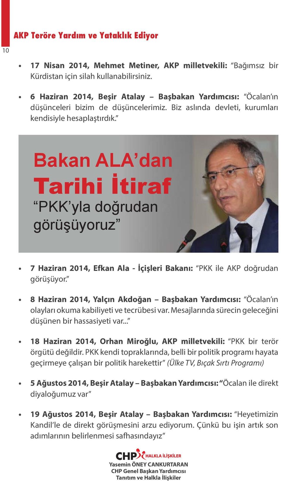 Bakan ALA dan Tarihi İtiraf PKK yla doğrudan görüşüyoruz 7 Haziran 2014, Efkan Ala - İçişleri Bakanı: PKK ile AKP doğrudan görüşüyor.