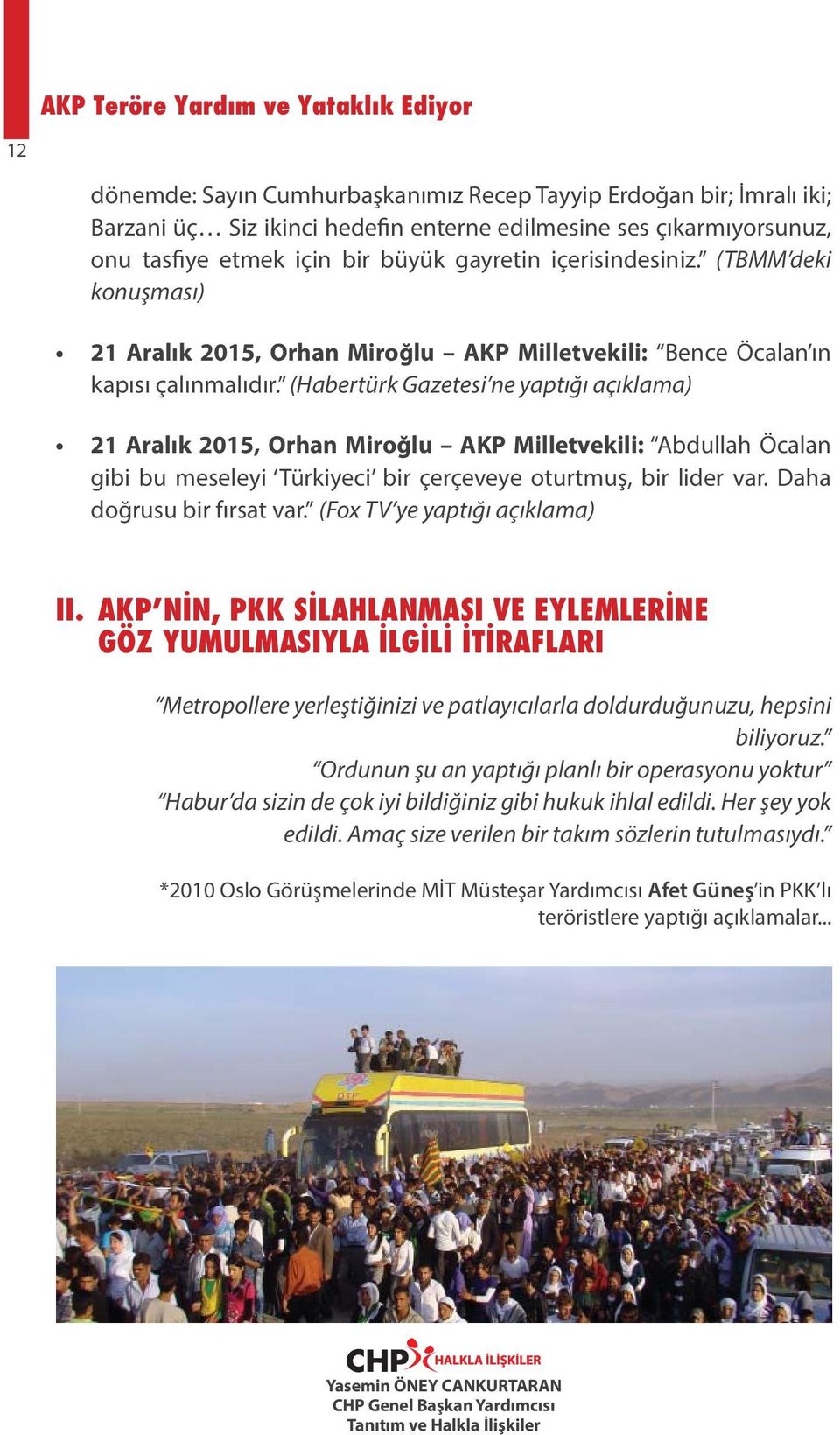 (Habertürk Gazetesi ne yaptığı açıklama) 21 Aralık 2015, Orhan Miroğlu AKP Milletvekili: Abdullah Öcalan gibi bu meseleyi Türkiyeci bir çerçeveye oturtmuş, bir lider var. Daha doğrusu bir fırsat var.