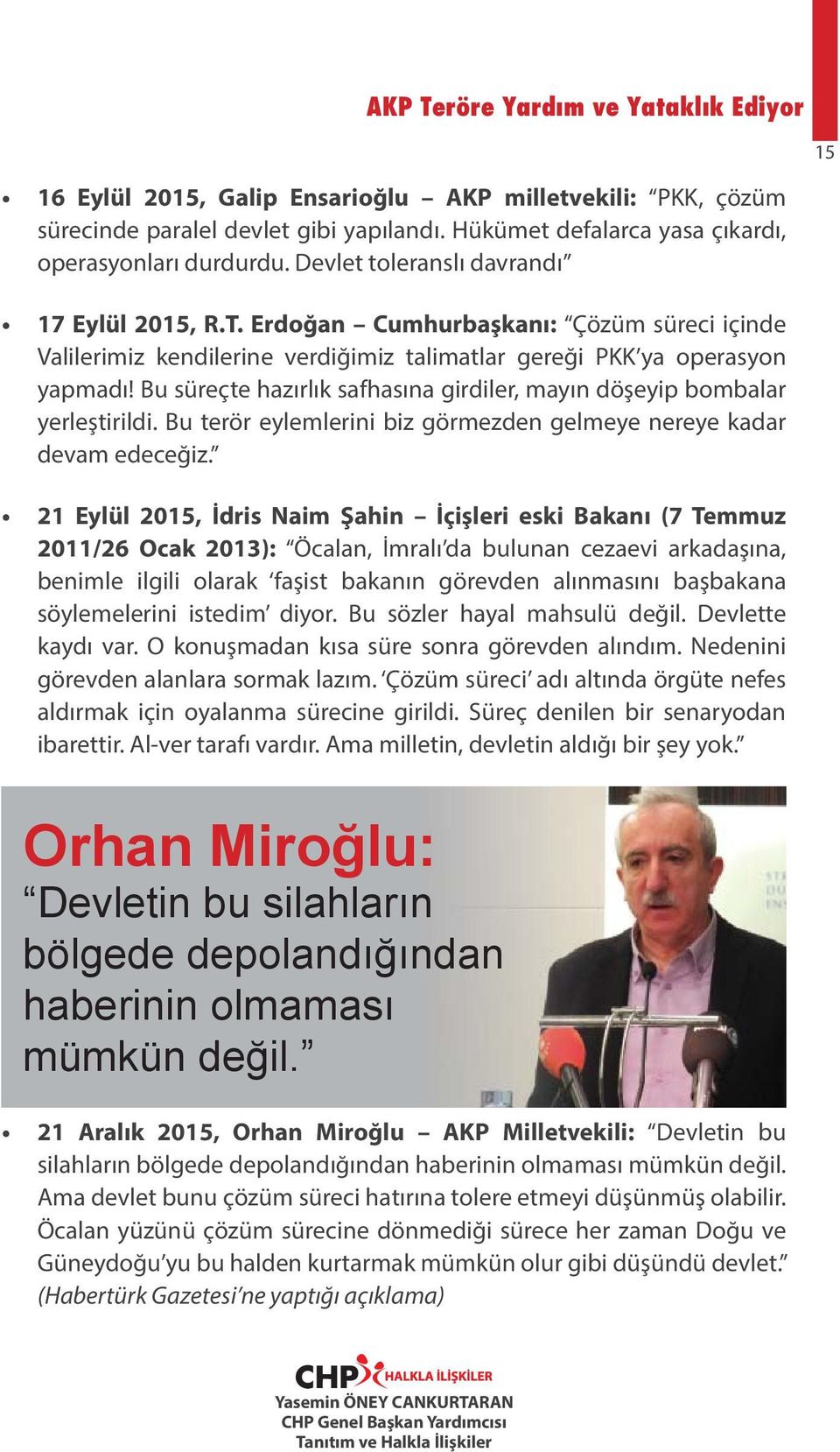 Bu süreçte hazırlık safhasına girdiler, mayın döşeyip bombalar yerleştirildi. Bu terör eylemlerini biz görmezden gelmeye nereye kadar devam edeceğiz.