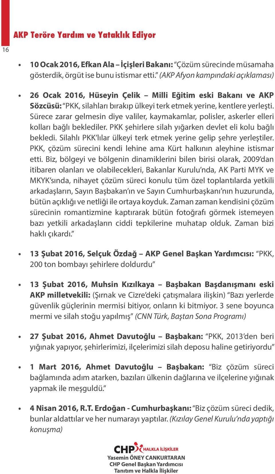 Sürece zarar gelmesin diye valiler, kaymakamlar, polisler, askerler elleri kolları bağlı beklediler. PKK şehirlere silah yığarken devlet eli kolu bağlı bekledi.