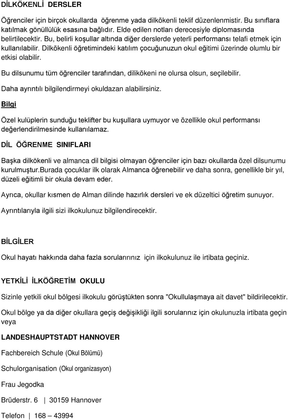 Dilkökenli öğretimindeki katılım çocuğunuzun okul eğitimi üzerinde olumlu bir etkisi olabilir. Bu dilsunumu tüm öğrenciler tarafından, dilikökeni ne olursa olsun, seçilebilir.