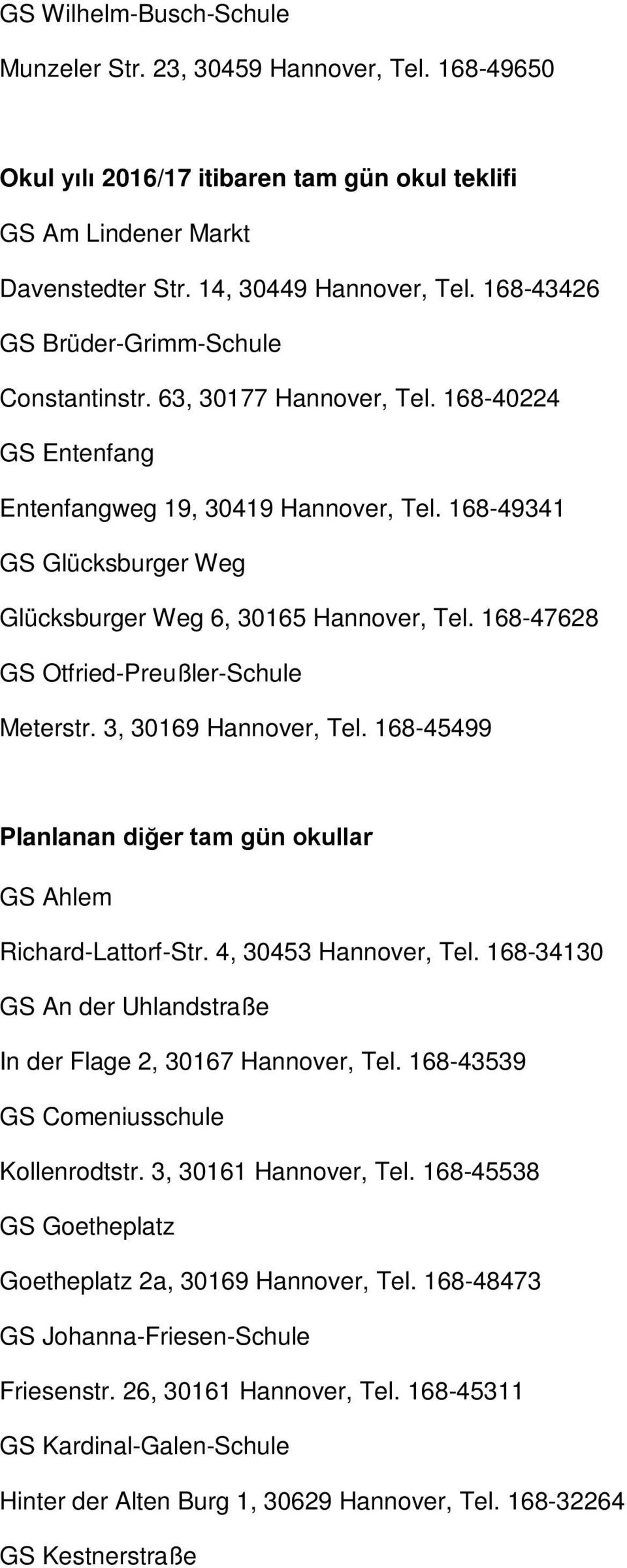 168-49341 GS Glücksburger Weg Glücksburger Weg 6, 30165 Hannover, Tel. 168-47628 GS Otfried-Preußler-Schule Meterstr. 3, 30169 Hannover, Tel.