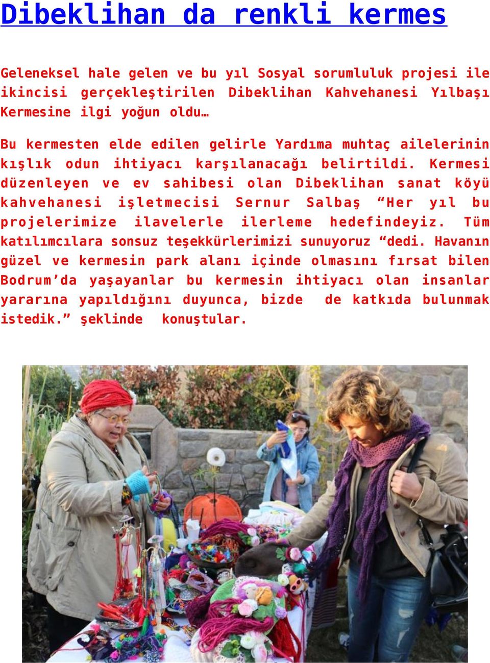 Kermesi düzenleyen ve ev sahibesi olan Dibeklihan sanat köyü kahvehanesi işletmecisi Sernur Salbaş Her yıl bu projelerimize ilavelerle ilerleme hedefindeyiz.