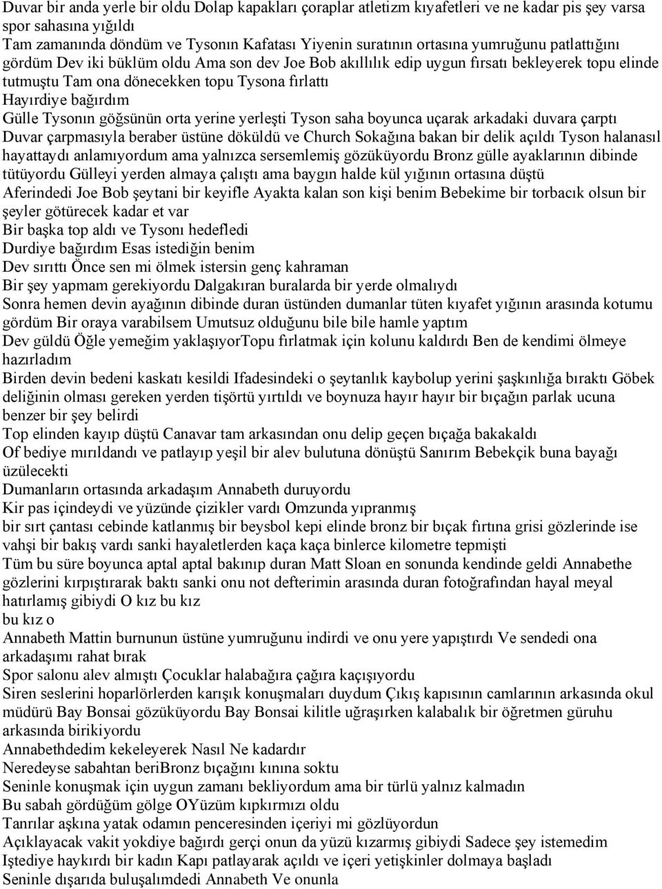 Tysonın göğsünün orta yerine yerleşti Tyson saha boyunca uçarak arkadaki duvara çarptı Duvar çarpmasıyla beraber üstüne döküldü ve Church Sokağına bakan bir delik açıldı Tyson halanasıl hayattaydı