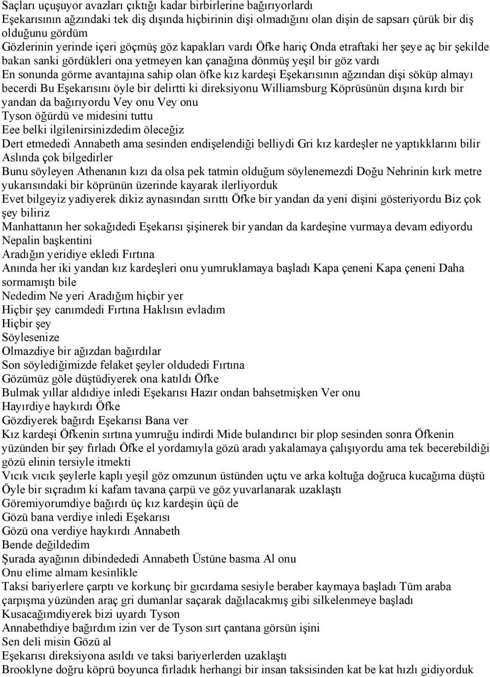 sahip olan öfke kız kardeşi Eşekarısının ağzından dişi söküp almayı becerdi Bu Eşekarısını öyle bir delirtti ki direksiyonu Williamsburg Köprüsünün dışına kırdı bir yandan da bağırıyordu Vey onu Vey