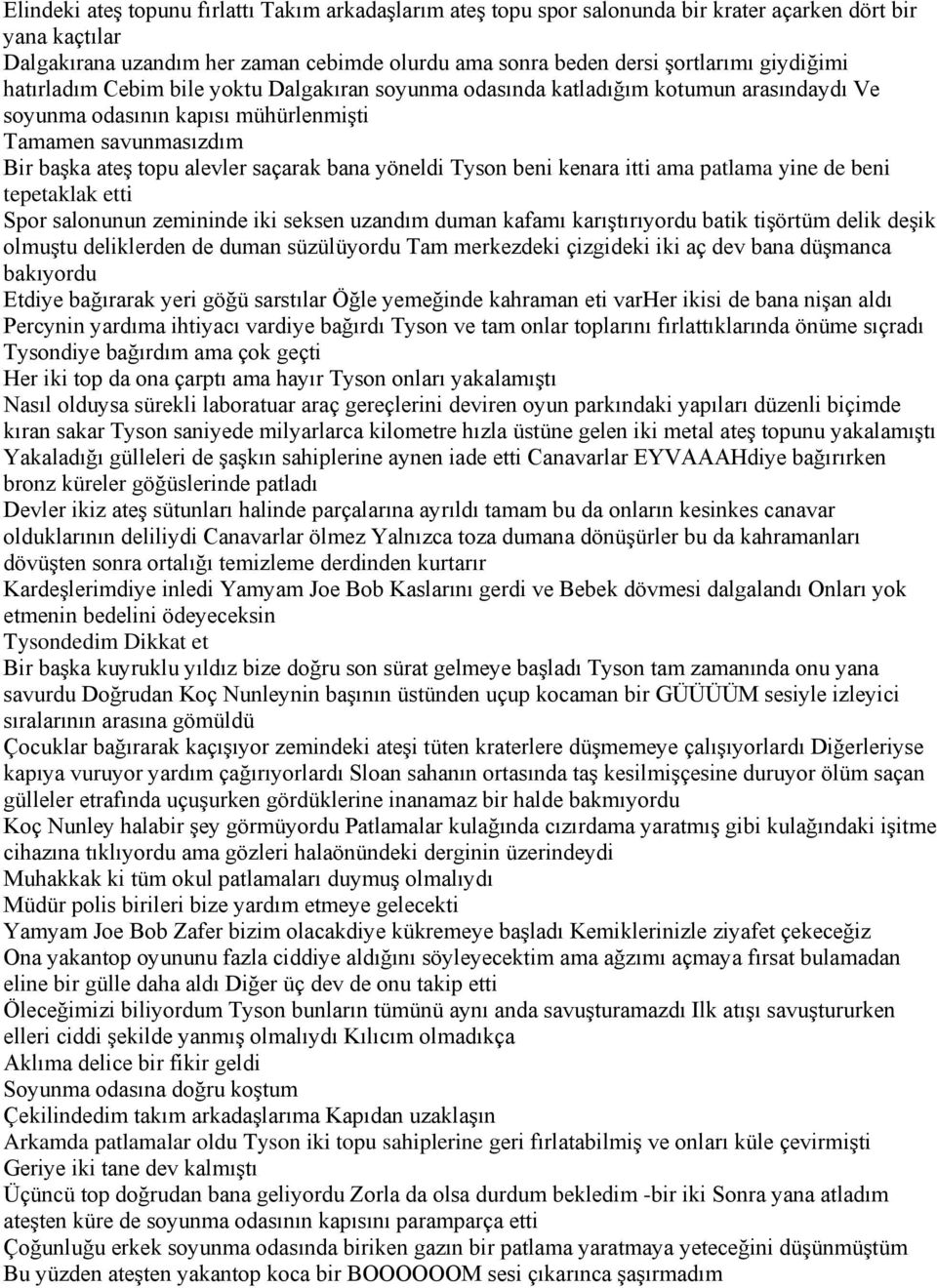 bana yöneldi Tyson beni kenara itti ama patlama yine de beni tepetaklak etti Spor salonunun zemininde iki seksen uzandım duman kafamı karıştırıyordu batik tişörtüm delik deşik olmuştu deliklerden de