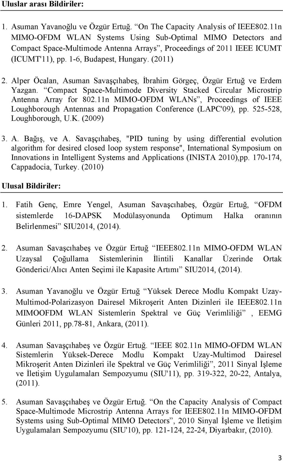 Alper Öcalan, Asuman Savaşçıhabeş, İbrahim Görgeç, Özgür Ertuğ ve Erdem Yazgan. Compact Space-Multimode Diversity Stacked Circular Microstrip Antenna Array for 802.