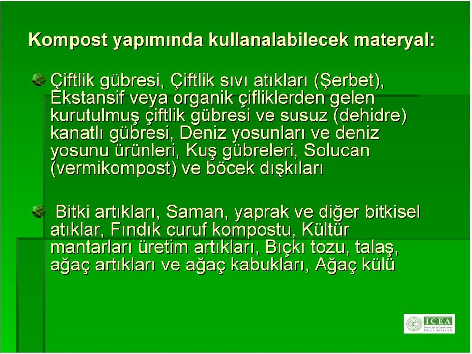 yosunu ürünleri, Kuş gübreleri, Solucan (vermikompost)) ve böcek dışkıları Bitki artıkları, Saman, yaprak ve diğer