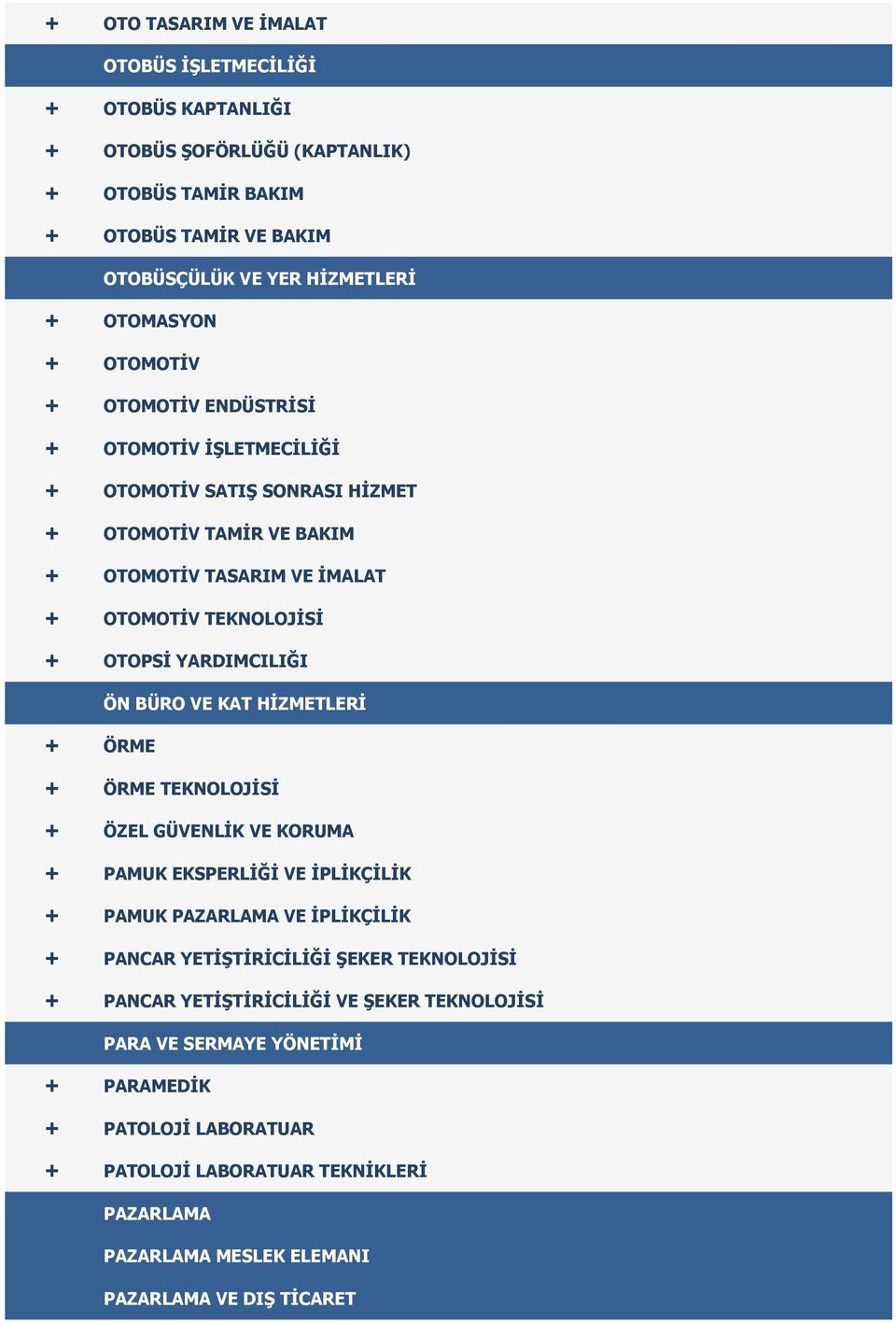 ÖN BÜRO VE KAT HİZMETLERİ + ÖRME + ÖRME TEKNOLOJİSİ + ÖZEL GÜVENLİK VE KORUMA + PAMUK EKSPERLİĞİ VE İPLİKÇİLİK + PAMUK PAZARLAMA VE İPLİKÇİLİK + PANCAR YETİŞTİRİCİLİĞİ ŞEKER TEKNOLOJİSİ +