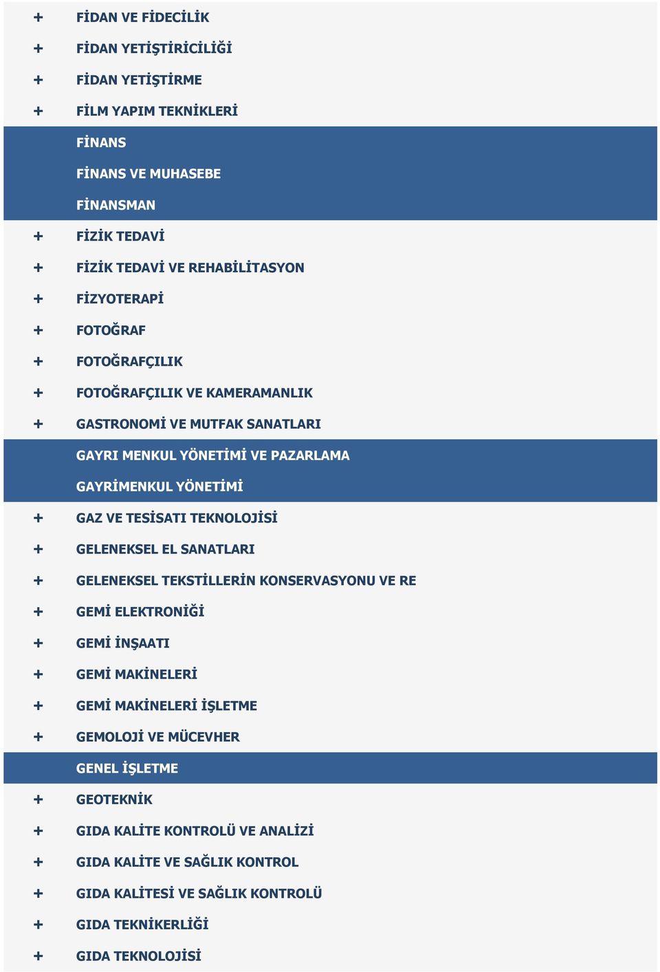 TESİSATI TEKNOLOJİSİ + GELENEKSEL EL SANATLARI + GELENEKSEL TEKSTİLLERİN KONSERVASYONU VE RE + GEMİ ELEKTRONİĞİ + GEMİ İNŞAATI + GEMİ MAKİNELERİ + GEMİ MAKİNELERİ İŞLETME +