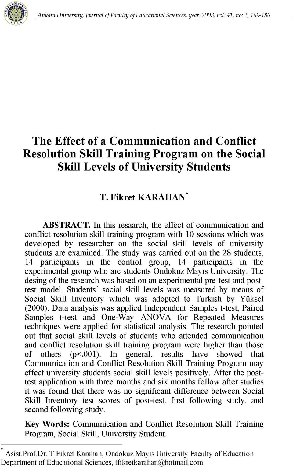 In this resaarch, the effect of communication and conflict resolution skill training program with 10 sessions which was developed by researcher on the social skill levels of university students are