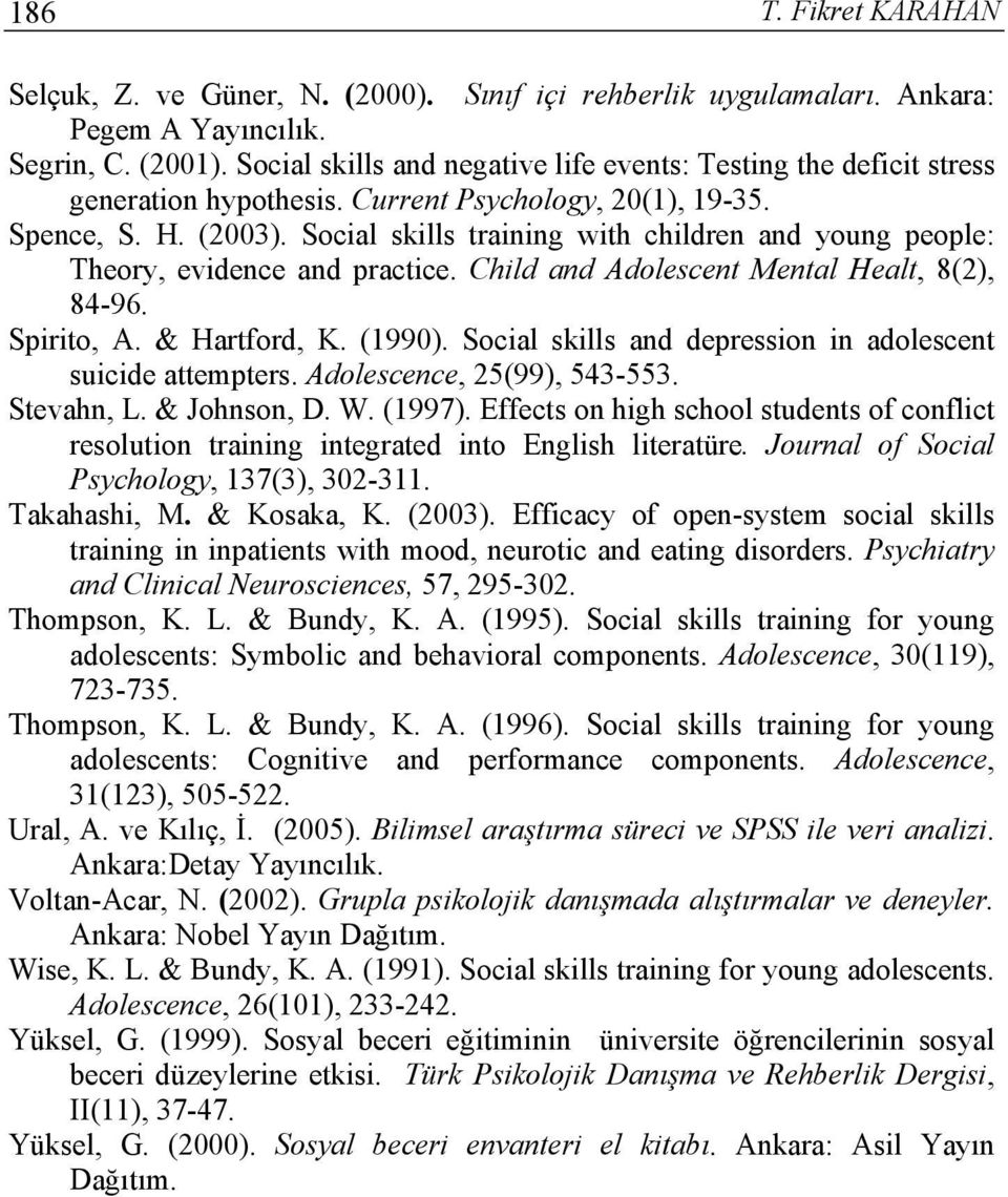 Social skills training with children and young people: Theory, evidence and practice. Child and Adolescent Mental Healt, 8(2), 84-96. Spirito, A. & Hartford, K. (1990).