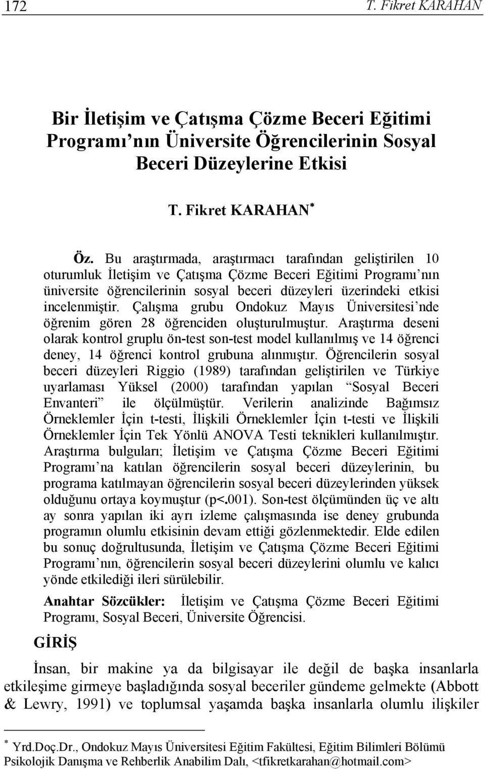 incelenmiştir. Çalışma grubu Ondokuz Mayıs Üniversitesi nde öğrenim gören 28 öğrenciden oluşturulmuştur.