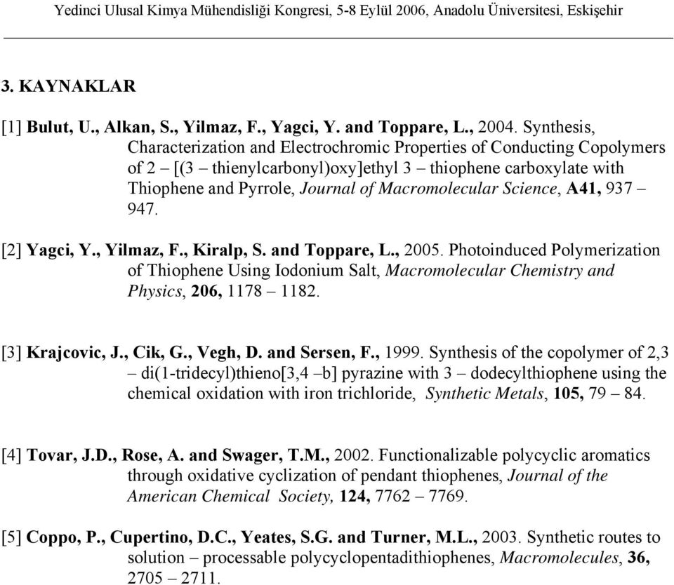Science, A41, 937 947. [2] Yagci, Y., Yilmaz, F., Kiralp, S. and Toppare, L., 2005. Photoinduced Polymerization of Thiophene Using Iodonium Salt, Macromolecular Chemistry and Physics, 206, 1178 1182.