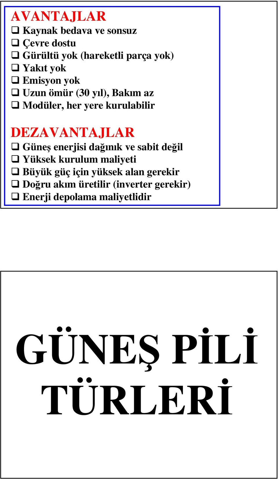 Güneş enerjisi dağınık ve sabit değil Yüksek kurulum maliyeti Büyük güç için yüksek alan