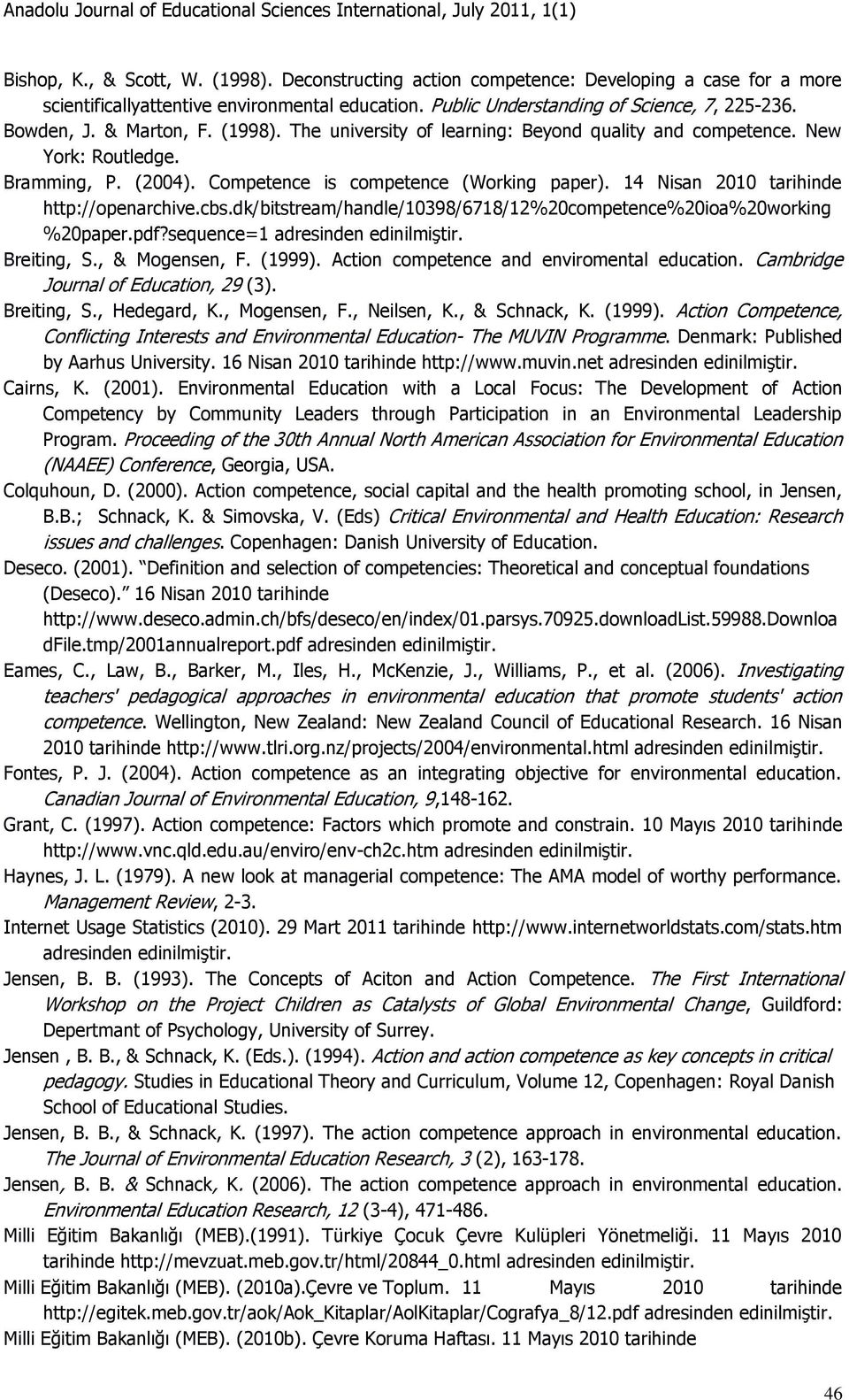 14 Nisan 2010 tarihinde http://openarchive.cbs.dk/bitstream/handle/10398/6718/12%20competence%20ioa%20working %20paper.pdf?sequence=1 adresinden edinilmiştir. Breiting, S., & Mogensen, F. (1999).