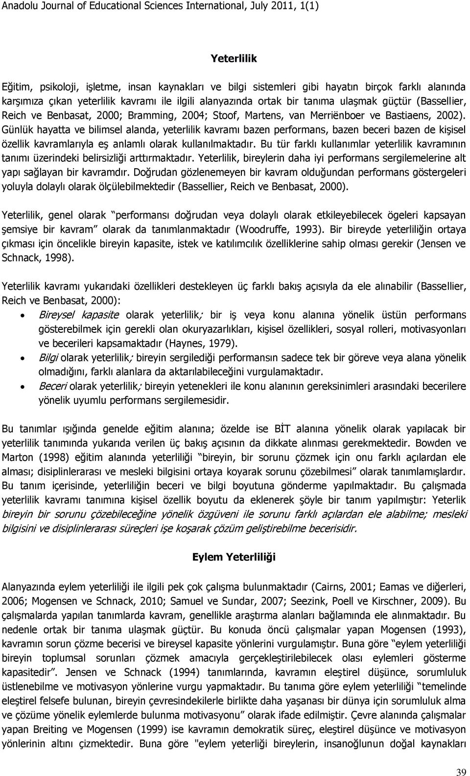 Günlük hayatta ve bilimsel alanda, yeterlilik kavramı bazen performans, bazen beceri bazen de kişisel özellik kavramlarıyla eş anlamlı olarak kullanılmaktadır.