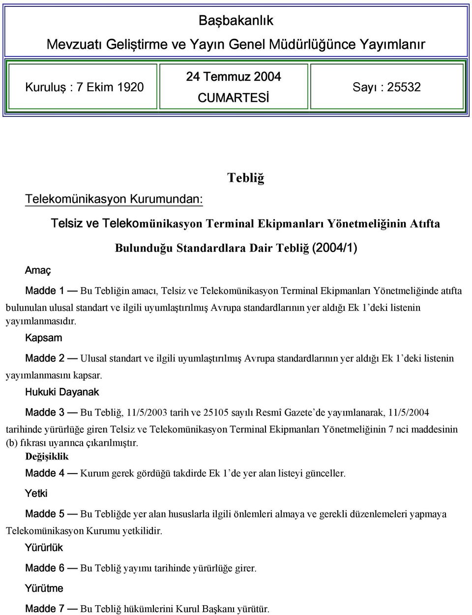 ulusal standart ve ilgili uyumlaştırılmış Avrupa standardlarının yer aldığı Ek 1 deki listenin yayımlanmasıdır.