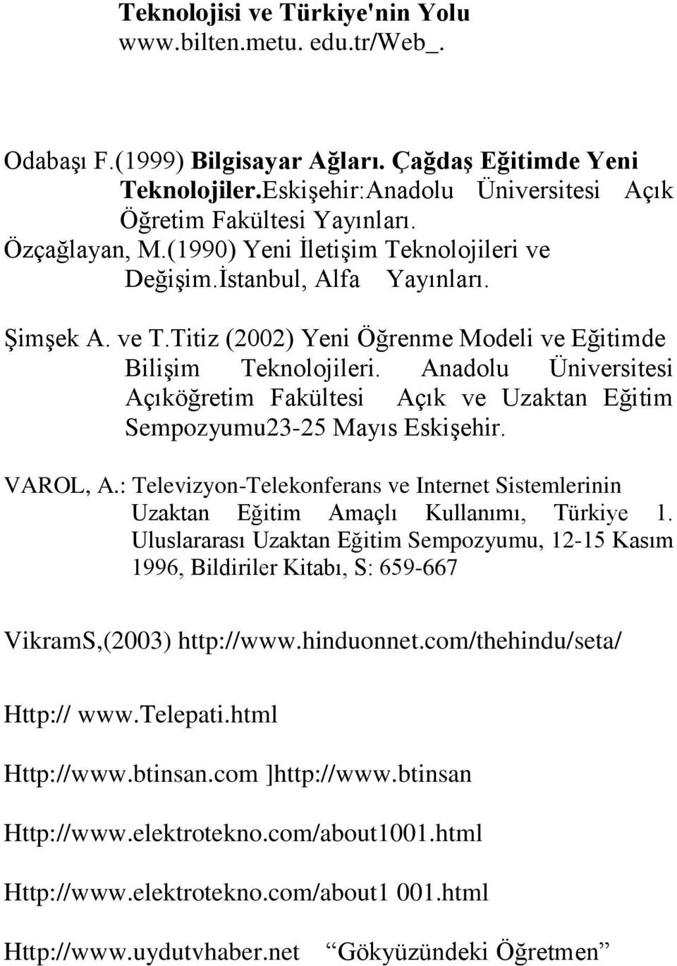 Anadolu Üniversitesi Açıköğretim Fakültesi Açık ve Uzaktan Eğitim Sempozyumu23-25 Mayıs Eskişehir. VAROL, A.