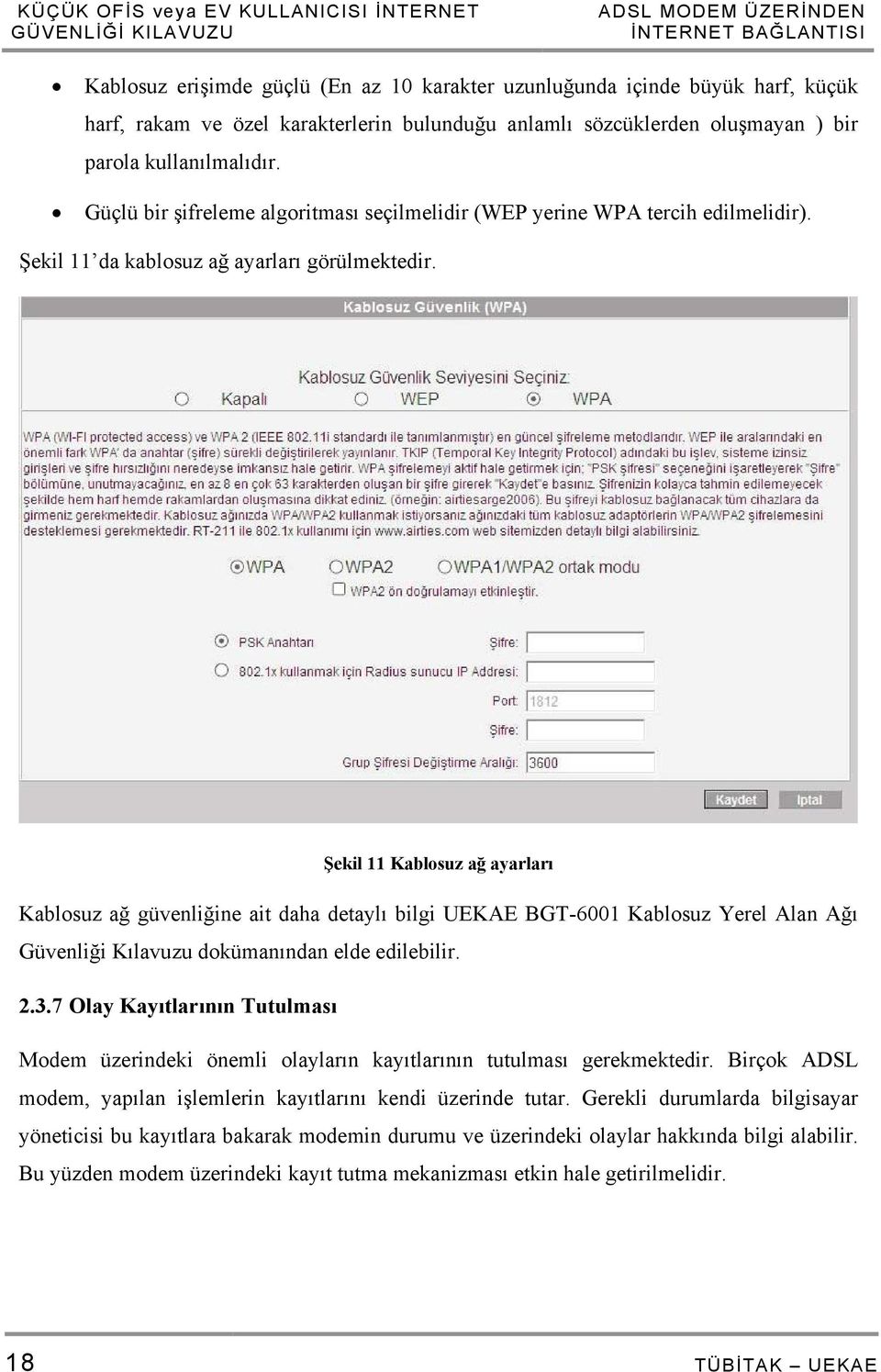 Şekil 11 Kablosuz ağ ayarları Kablosuz ağ güvenliğine ait daha detaylı bilgi UEKAE BGT-6001 Kablosuz Yerel Alan Ağı Güvenliği Kılavuzu dokümanından elde edilebilir. 2.3.