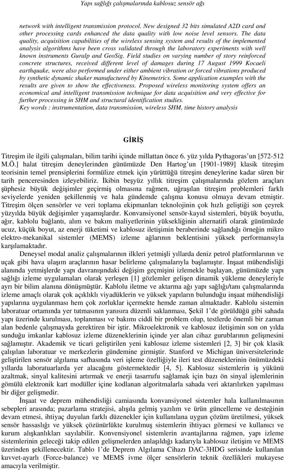 The data quality, acquisition capabilities of the wireless sensing system and results of the implemented analysis algorithms have been cross validated through the laboratory experiments with well