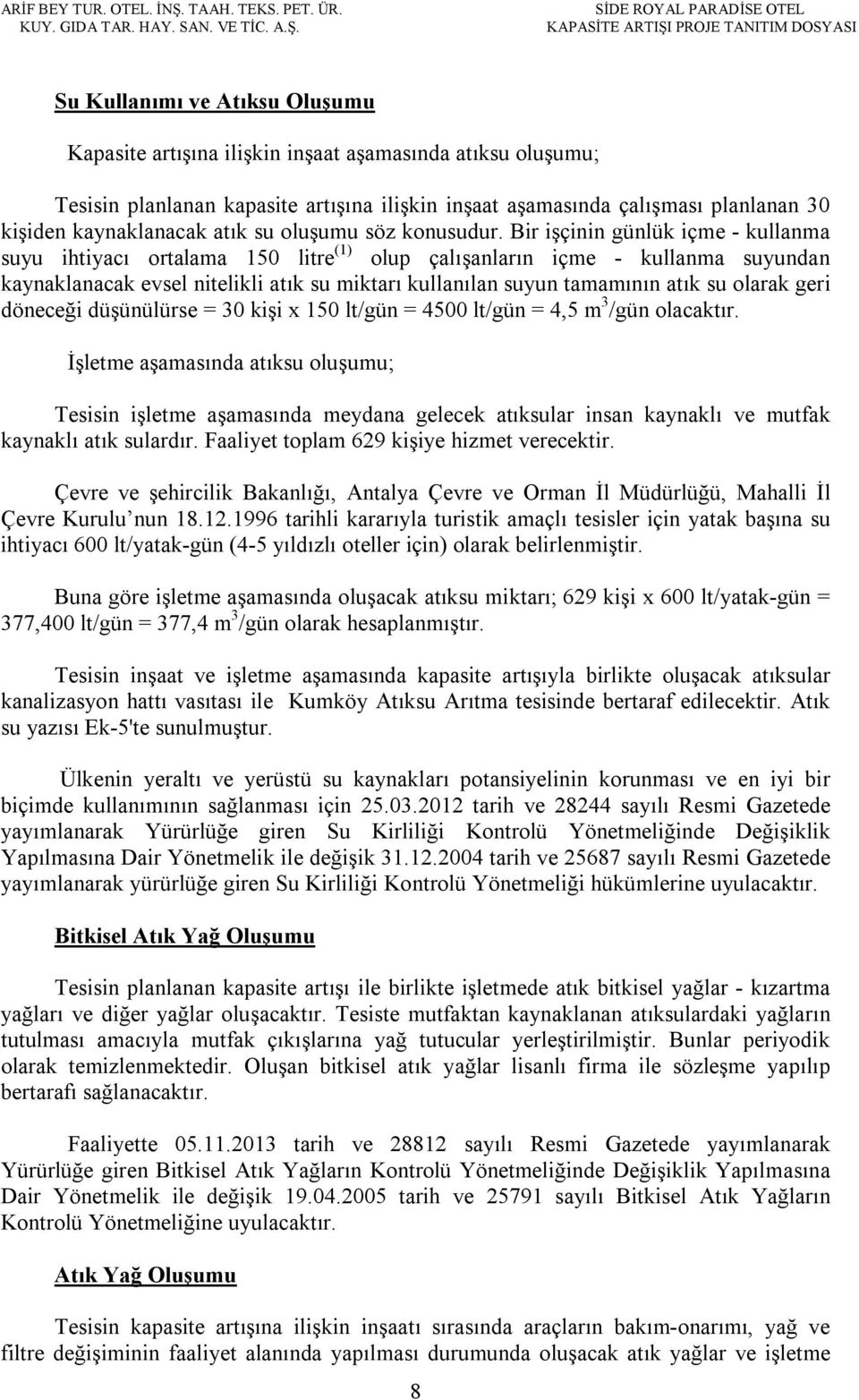 SİDE ROYAL PARADİSE OTEL KAPASİTE ARTIŞI PROJE TANITIM DOSYASI Su Kullanımı ve Atıksu Oluşumu Kapasite artışına ilişkin inşaat aşamasında atıksu oluşumu; Tesisin planlanan kapasite artışına ilişkin