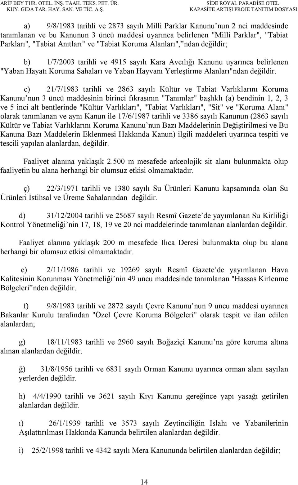 SİDE ROYAL PARADİSE OTEL KAPASİTE ARTIŞI PROJE TANITIM DOSYASI a) 9/8/1983 tarihli ve 2873 sayılı Milli Parklar Kanunu nun 2 nci maddesinde tanımlanan ve bu Kanunun 3 üncü maddesi uyarınca belirlenen