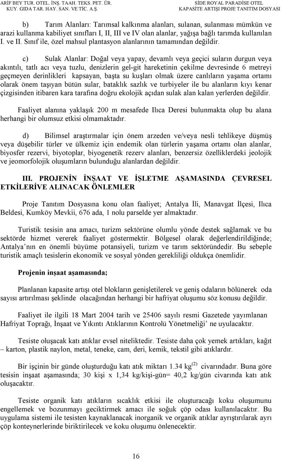 SİDE ROYAL PARADİSE OTEL KAPASİTE ARTIŞI PROJE TANITIM DOSYASI b) Tarım Alanları: Tarımsal kalkınma alanları, sulanan, sulanması mümkün ve arazi kullanma kabiliyet sınıfları I, II, III ve IV olan