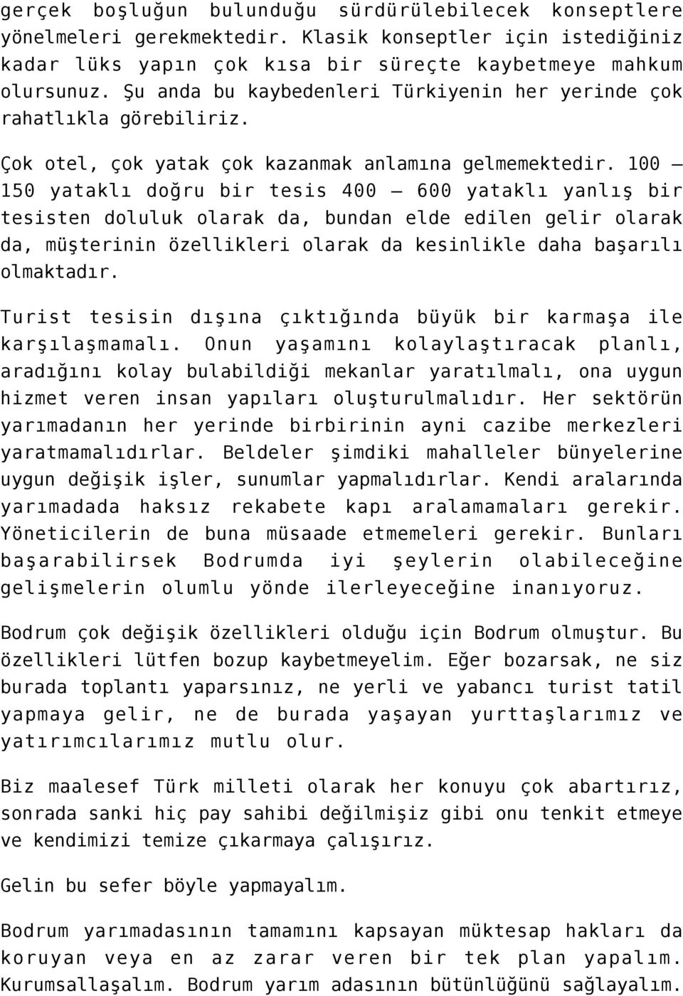 100 150 yataklı doğru bir tesis 400 600 yataklı yanlış bir tesisten doluluk olarak da, bundan elde edilen gelir olarak da, müşterinin özellikleri olarak da kesinlikle daha başarılı olmaktadır.