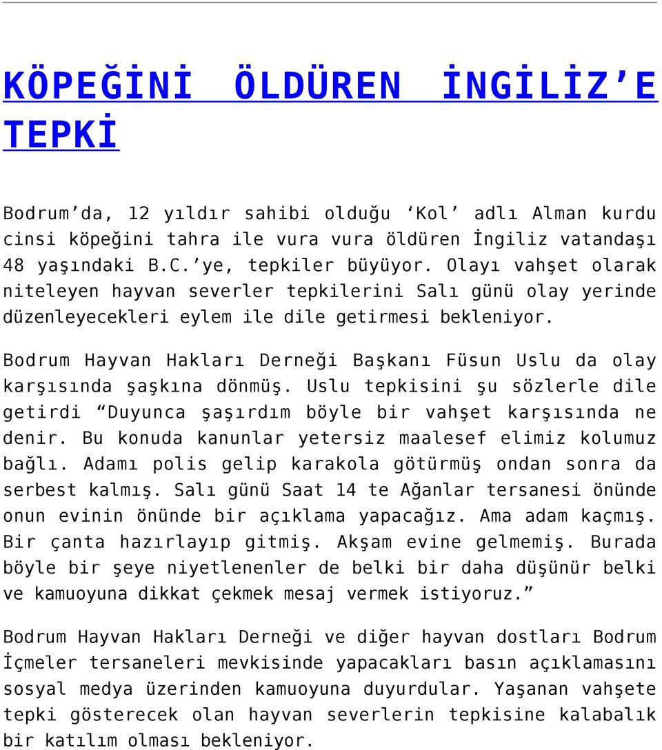 Bodrum Hayvan Hakları Derneği Başkanı Füsun Uslu da olay karşısında şaşkına dönmüş. Uslu tepkisini şu sözlerle dile getirdi Duyunca şaşırdım böyle bir vahşet karşısında ne denir.