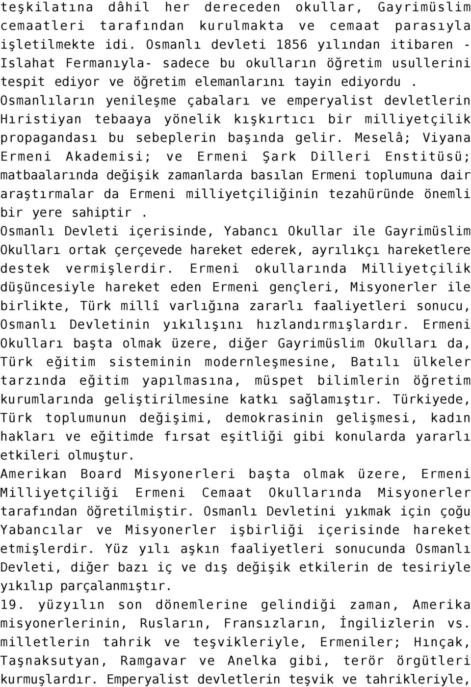 Osmanlıların yenileşme çabaları ve emperyalist devletlerin Hıristiyan tebaaya yönelik kışkırtıcı bir milliyetçilik propagandası bu sebeplerin başında gelir.