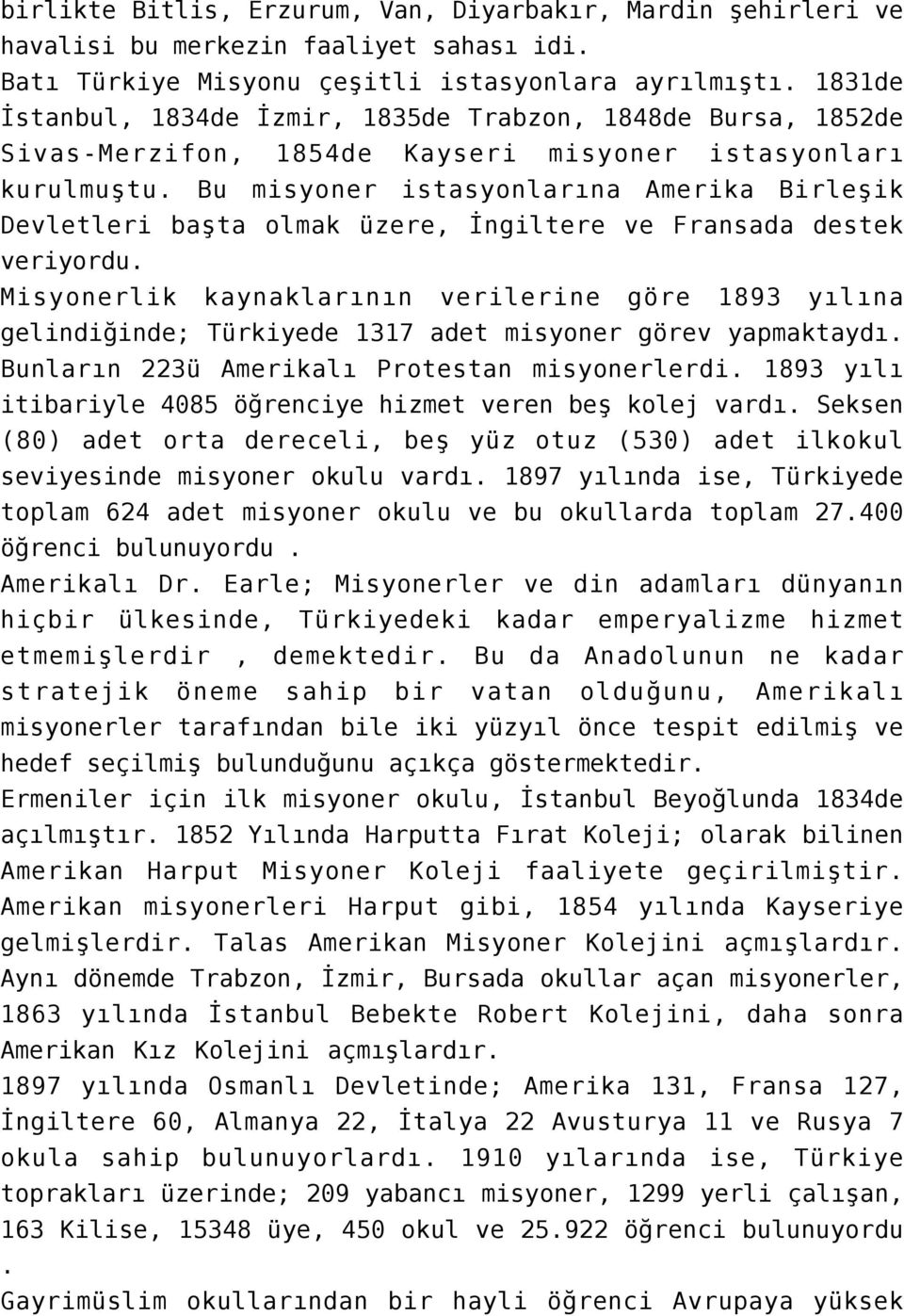 Bu misyoner istasyonlarına Amerika Birleşik Devletleri başta olmak üzere, İngiltere ve Fransada destek veriyordu.