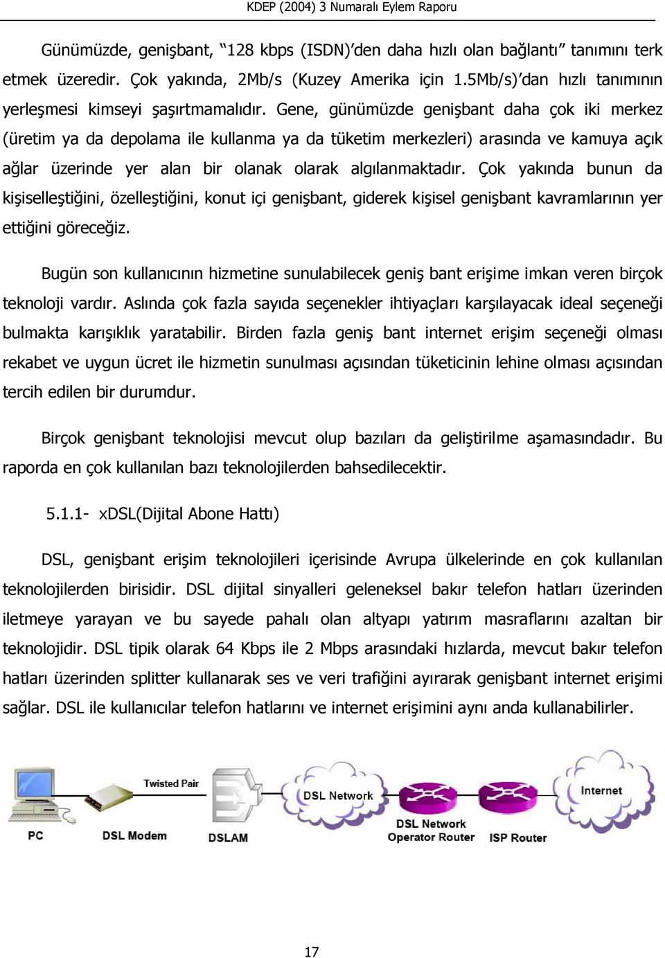 Çok yakında bunun da kişiselleştiğini, özelleştiğini, konut içi genişbant, giderek kişisel genişbant kavramlarının yer ettiğini göreceğiz.