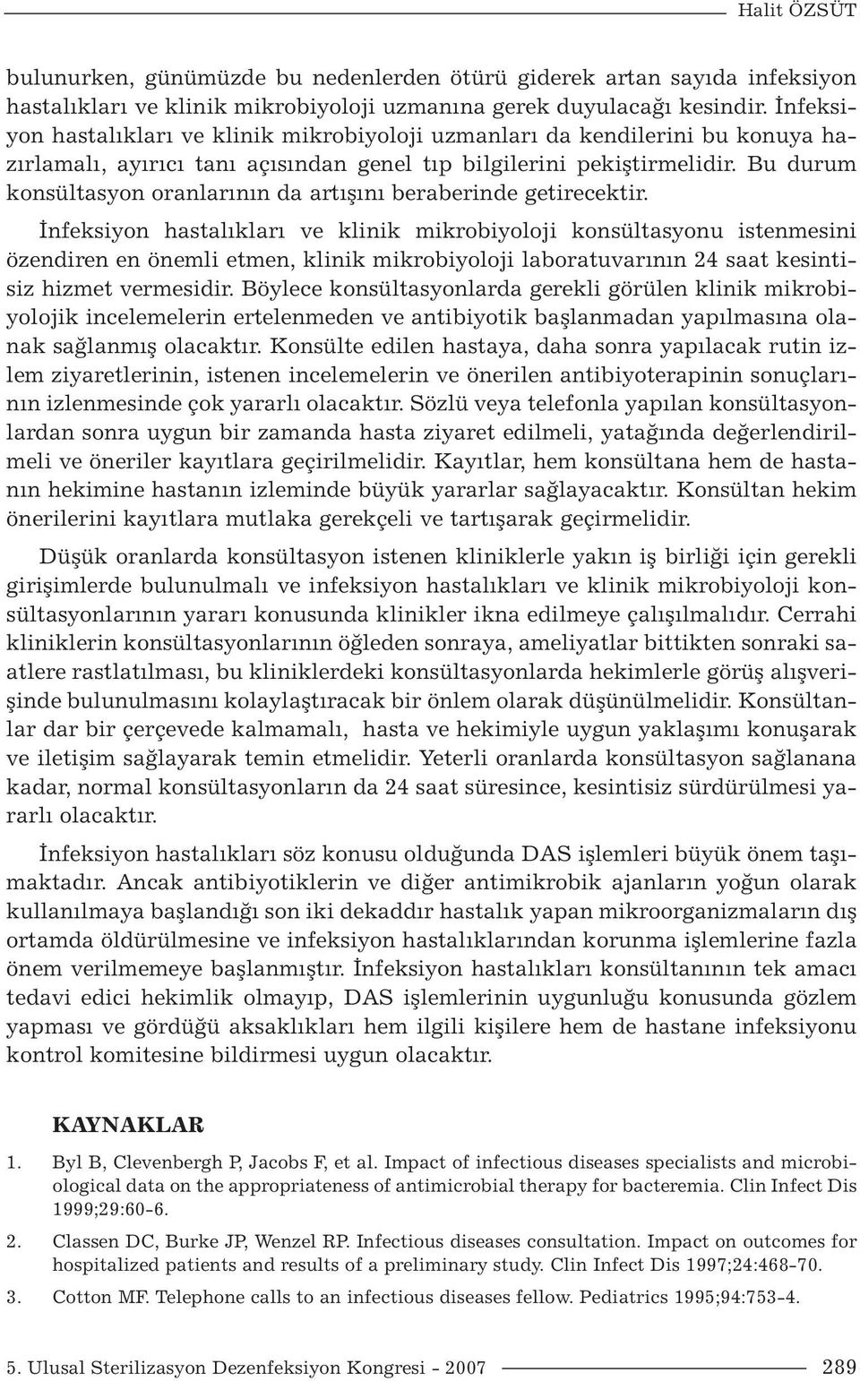 Bu durum konsültasyon oranlarının da artışını beraberinde getirecektir.