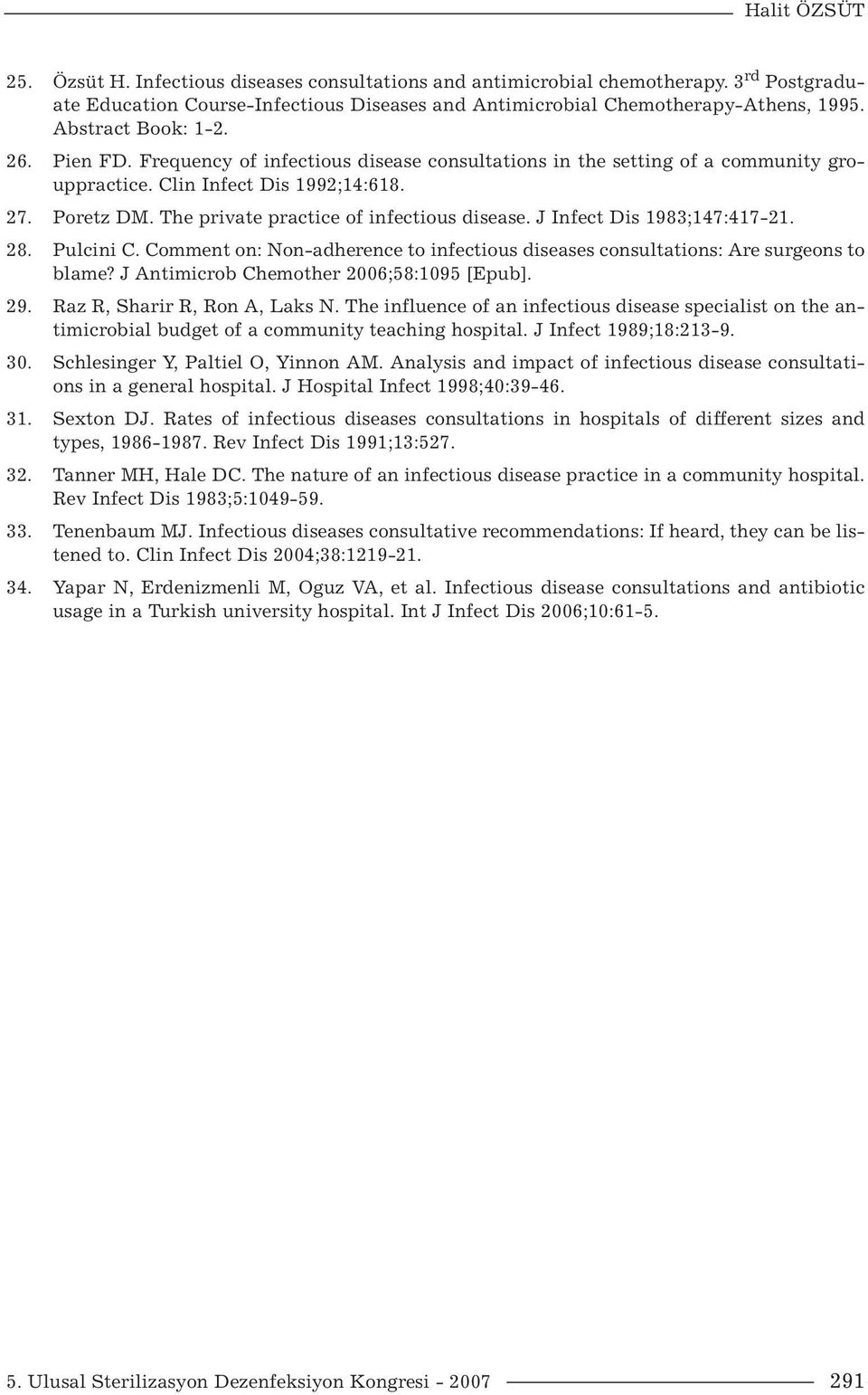 The private practice of infectious disease. J Infect Dis 1983;147:417-21. 28. Pulcini C. Comment on: Non-adherence to infectious diseases consultations: Are surgeons to blame?