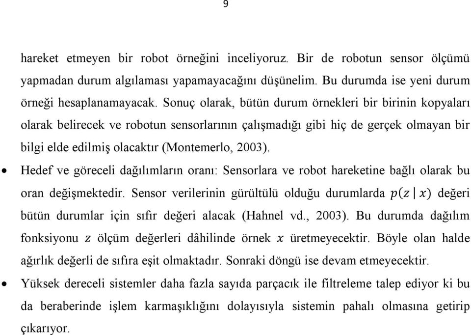 Hedef ve göreceli dağılımların oranı: Sensorlara ve robot hareketine bağlı olarak bu oran değişmektedir.