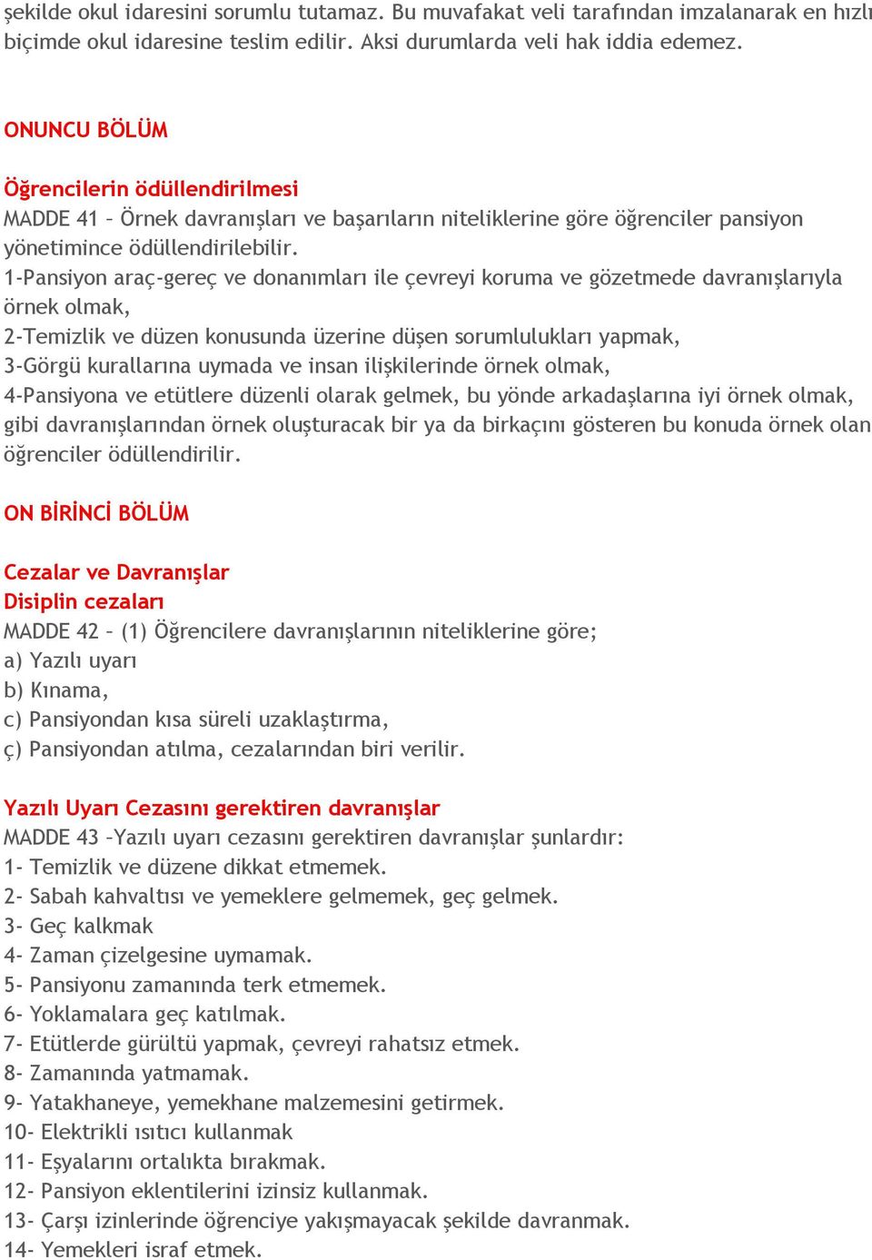 1-Pansiyon araç-gereç ve donanımları ile çevreyi koruma ve gözetmede davranışlarıyla örnek olmak, 2-Temizlik ve düzen konusunda üzerine düşen sorumlulukları yapmak, 3-Görgü kurallarına uymada ve