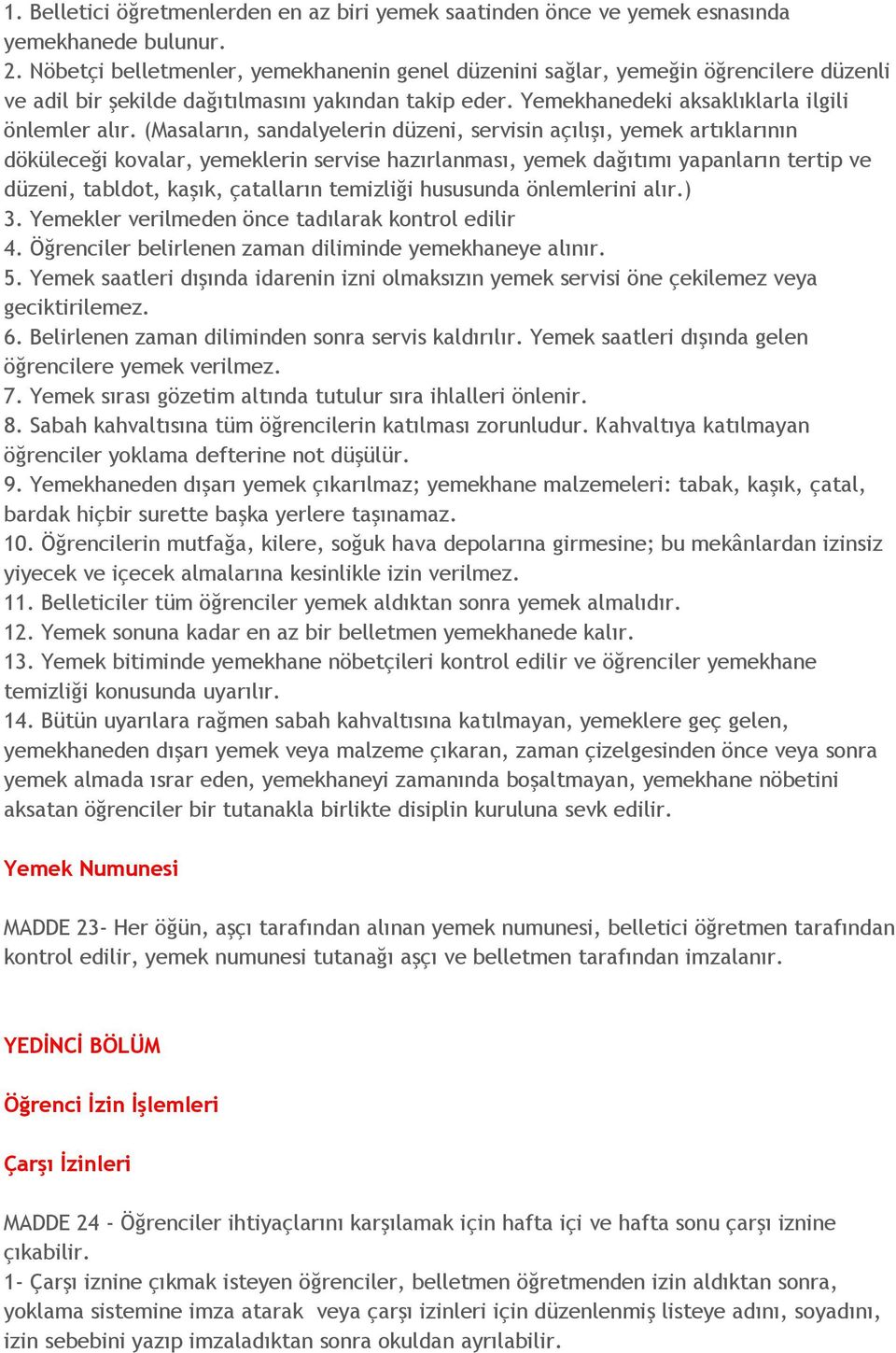 (Masaların, sandalyelerin düzeni, servisin açılışı, yemek artıklarının döküleceği kovalar, yemeklerin servise hazırlanması, yemek dağıtımı yapanların tertip ve düzeni, tabldot, kaşık, çatalların