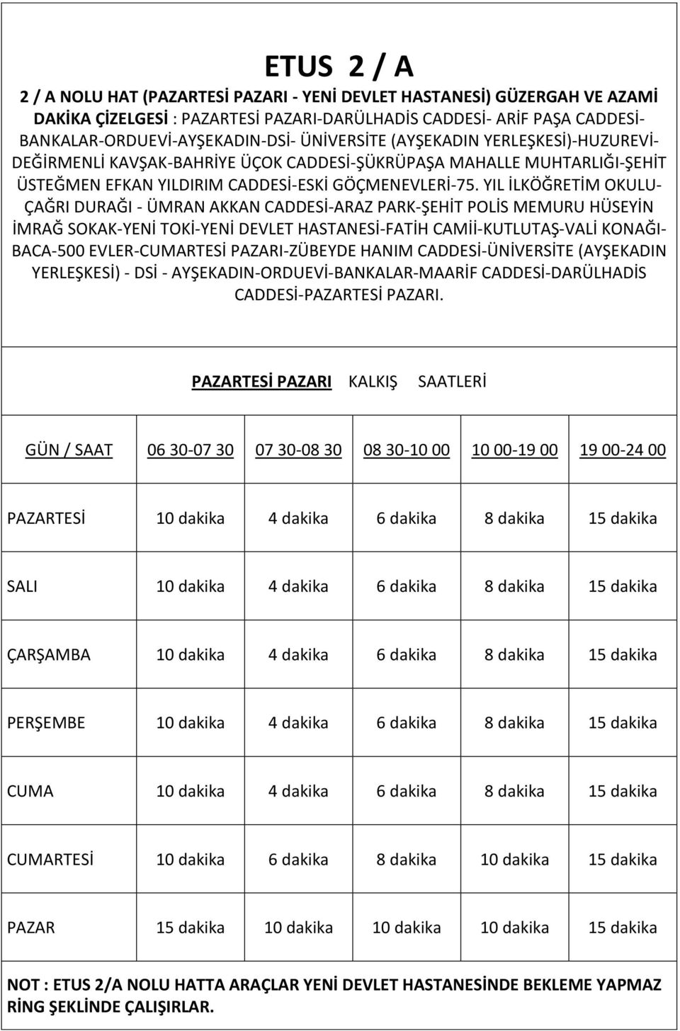 YIL İLKÖĞRETİM OKULU- ÇAĞRI DURAĞI - ÜMRAN AKKAN CADDESİ-ARAZ PARK-ŞEHİT POLİS MEMURU HÜSEYİN İMRAĞ SOKAK-YENİ TOKİ-YENİ DEVLET HASTANESİ-FATİH CAMİİ-KUTLUTAŞ-VALİ KONAĞI- BACA-500 EVLER-CUMARTESİ