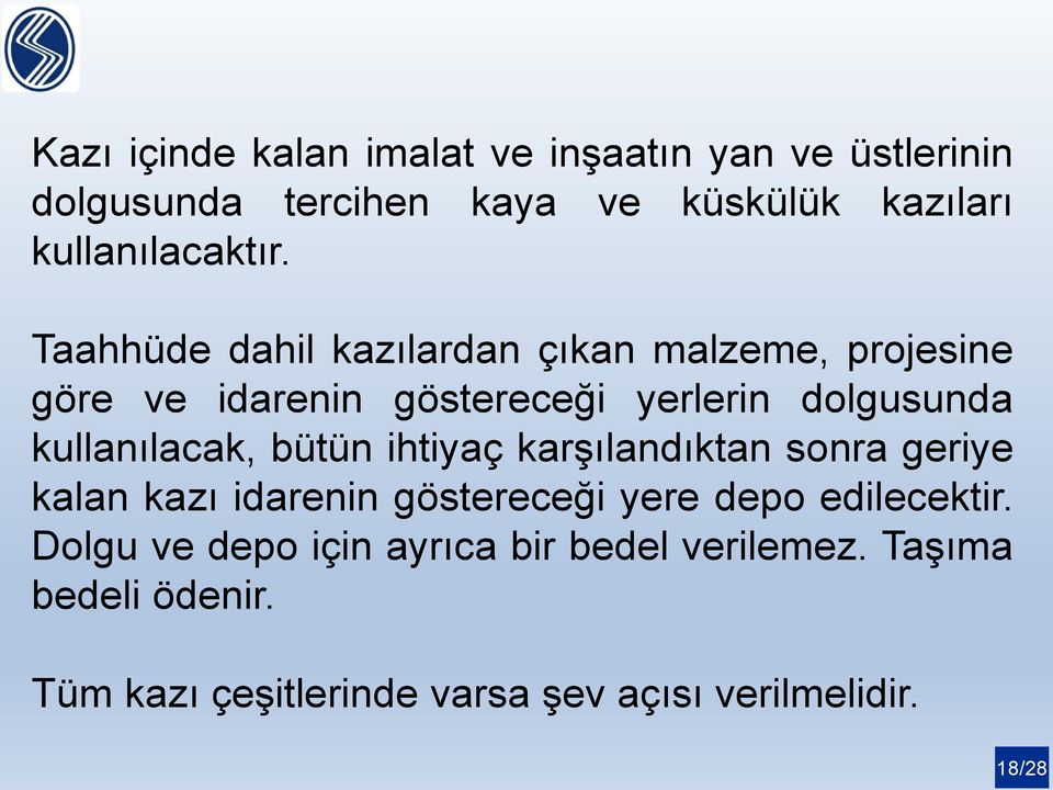 Taahhüde dahil kazılardan çıkan malzeme, projesine göre ve idarenin göstereceği yerlerin dolgusunda kullanılacak,