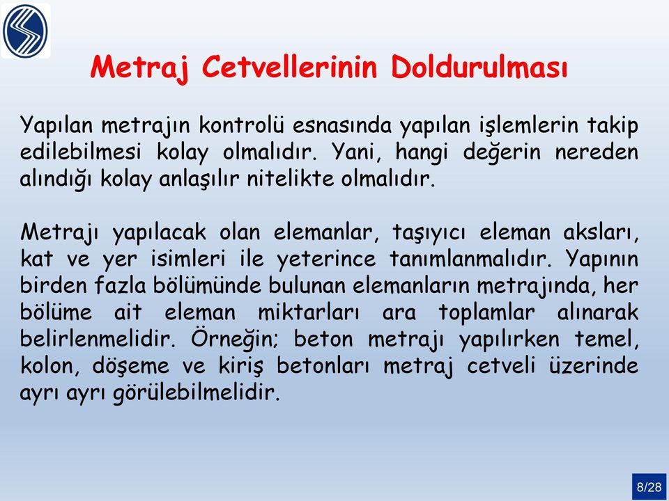 Metrajı yapılacak olan elemanlar, taşıyıcı eleman aksları, kat ve yer isimleri ile yeterince tanımlanmalıdır.