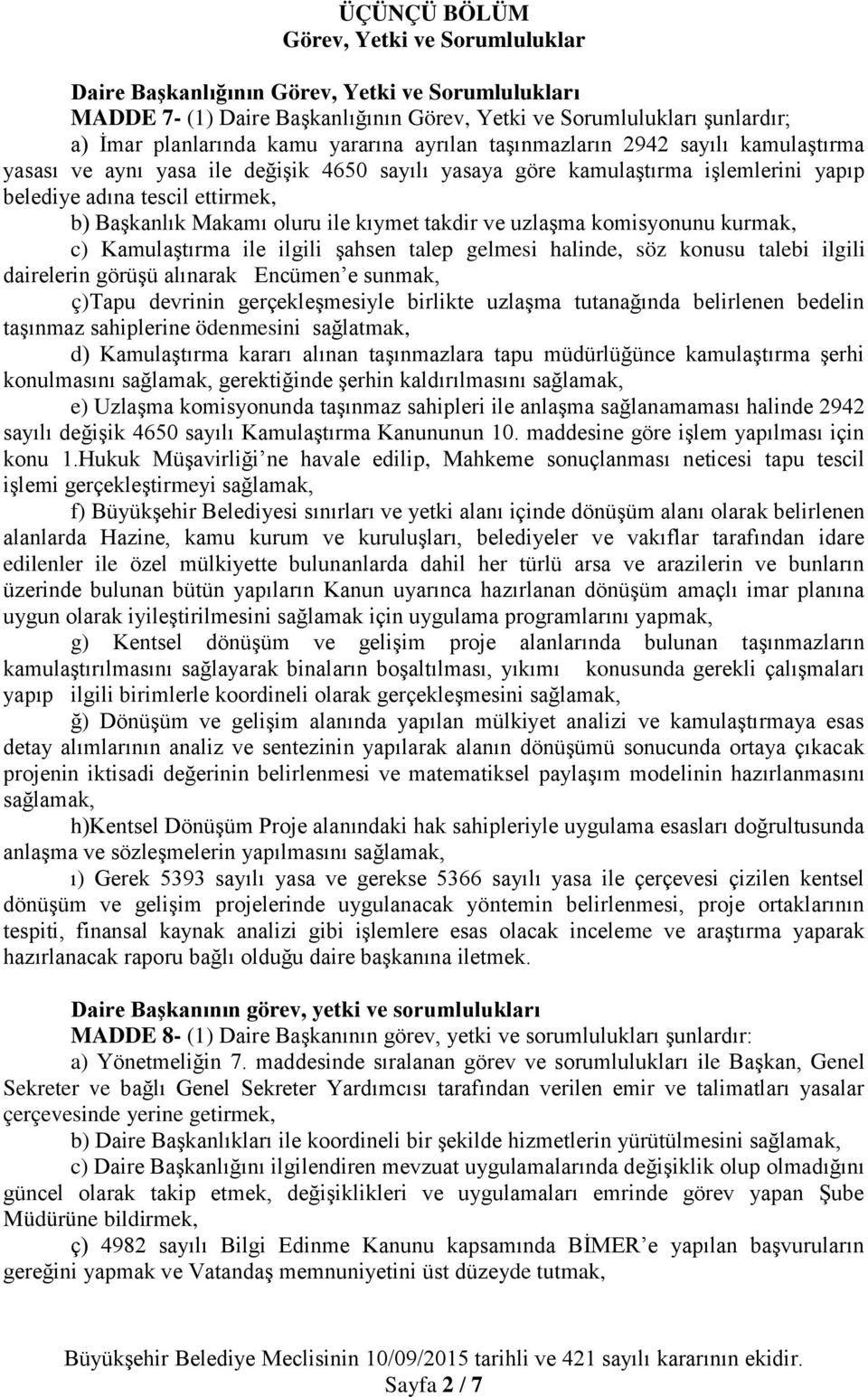 oluru ile kıymet takdir ve uzlaşma komisyonunu kurmak, c) Kamulaştırma ile ilgili şahsen talep gelmesi halinde, söz konusu talebi ilgili dairelerin görüşü alınarak Encümen e sunmak, ç)tapu devrinin