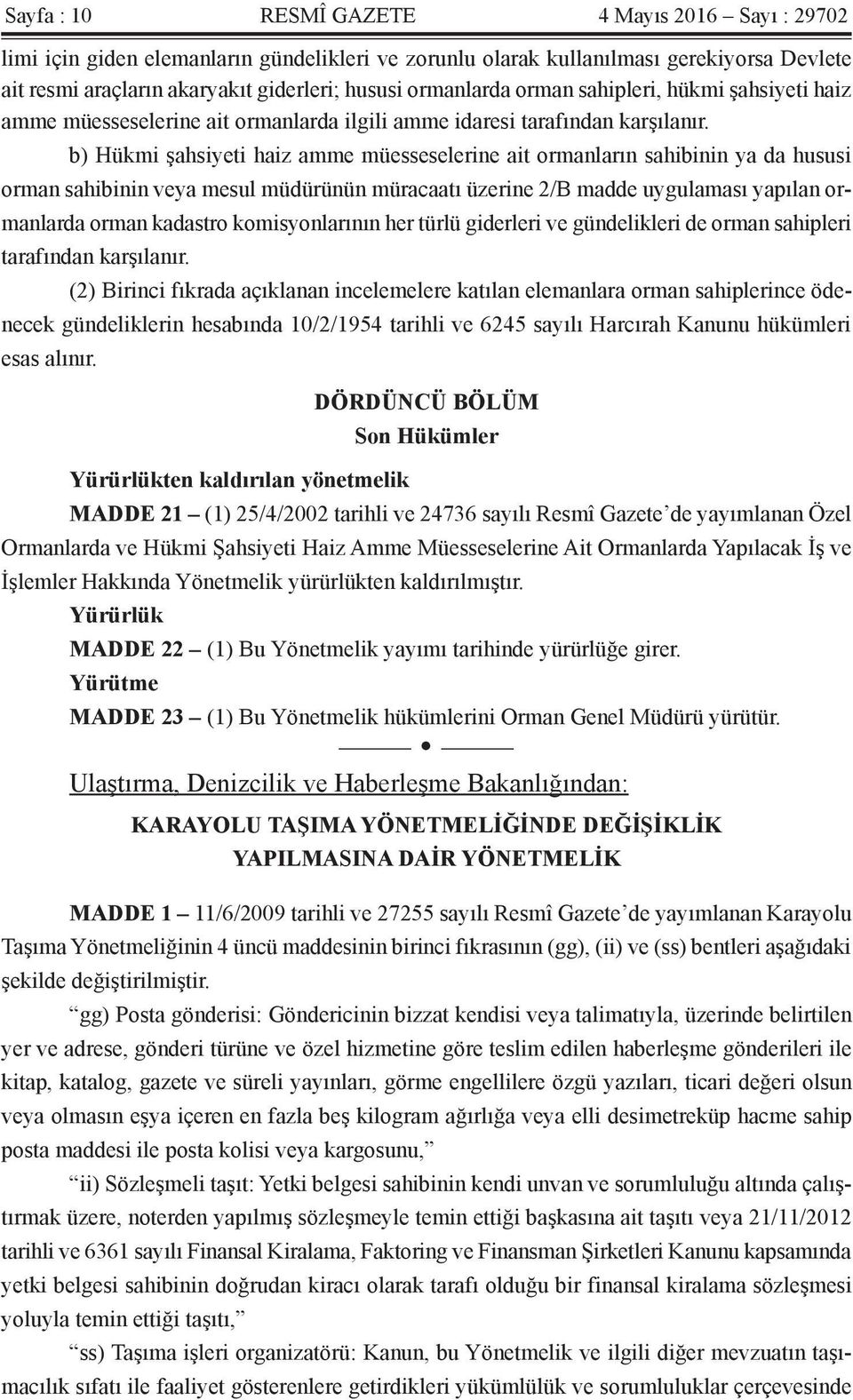 b) Hükmi şahsiyeti haiz amme müesseselerine ait ormanların sahibinin ya da hususi orman sahibinin veya mesul müdürünün müracaatı üzerine 2/B madde uygulaması yapılan ormanlarda orman kadastro