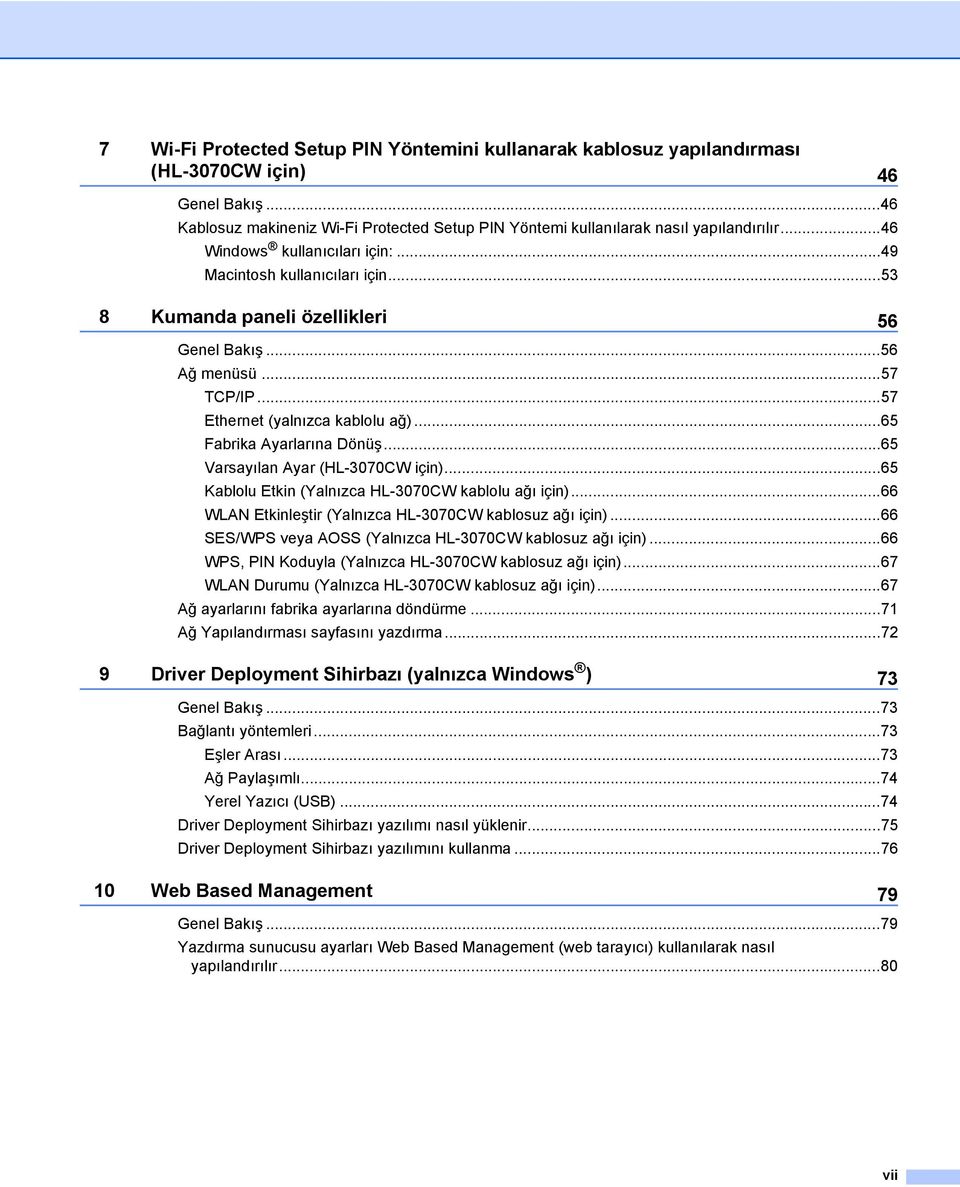 ..65 Fabrika Ayarlarına Dönüş...65 Varsayılan Ayar (HL-3070CW için)...65 Kablolu Etkin (Yalnızca HL-3070CW kablolu ağı için)...66 WLAN Etkinleştir (Yalnızca HL-3070CW kablosuz ağı için).