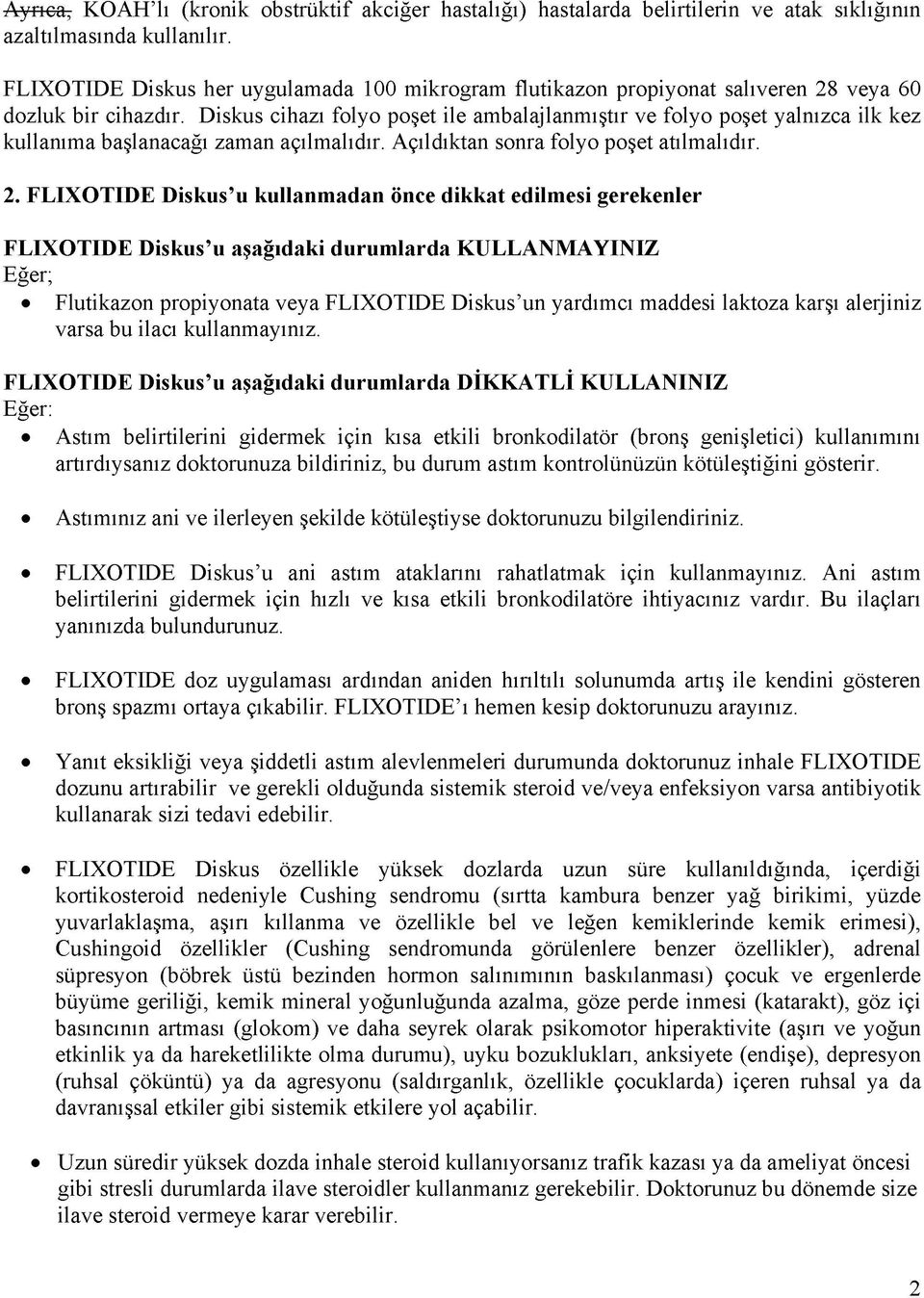 Diskus cihazı folyo poşet ile ambalajlanmıştır ve folyo poşet yalnızca ilk kez kullanıma başlanacağı zaman açılmalıdır. Açıldıktan sonra folyo poşet atılmalıdır. 2.